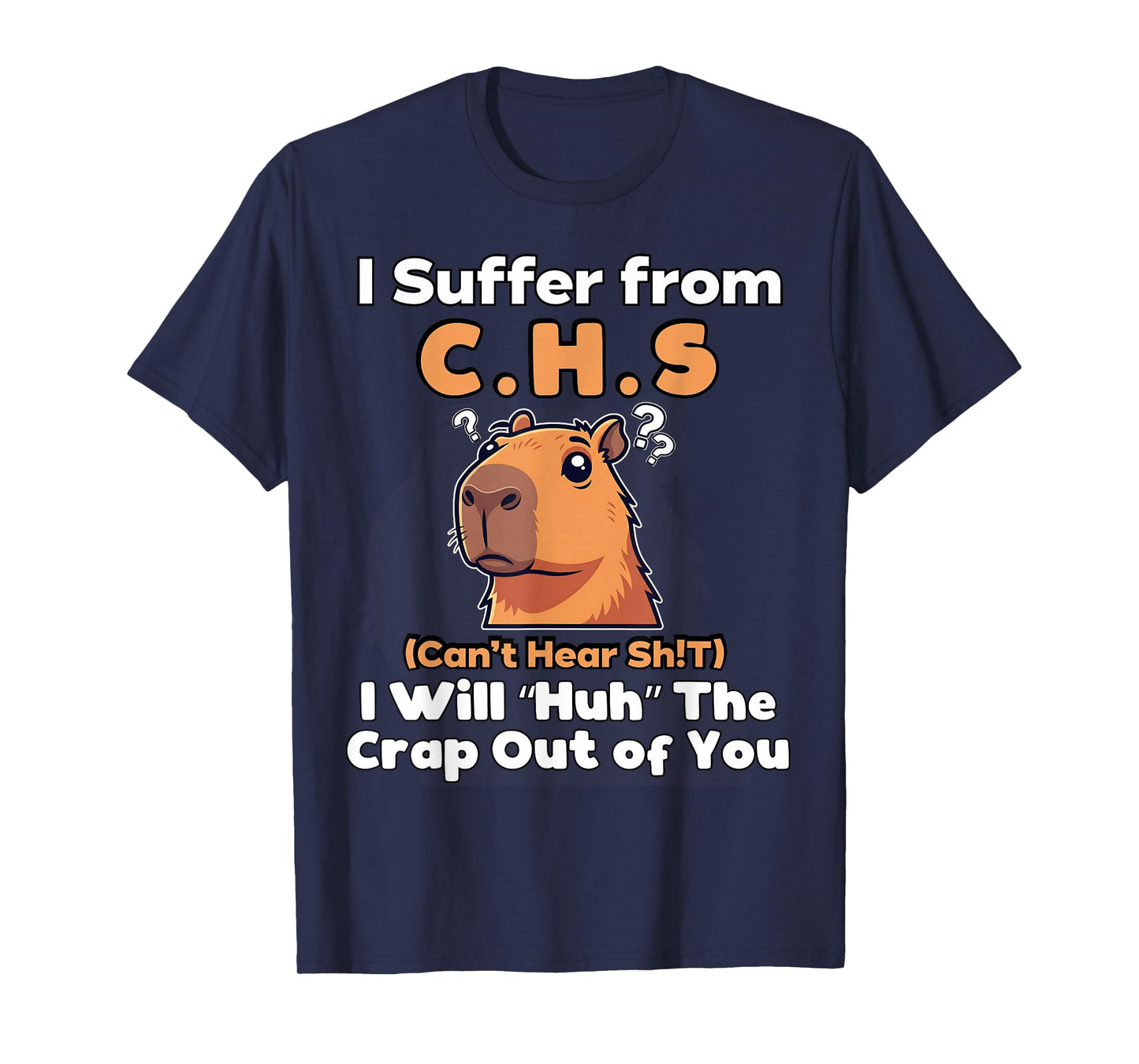 I Will Huh The Crap Out of You I Suffer from C.H.S T-Shirt