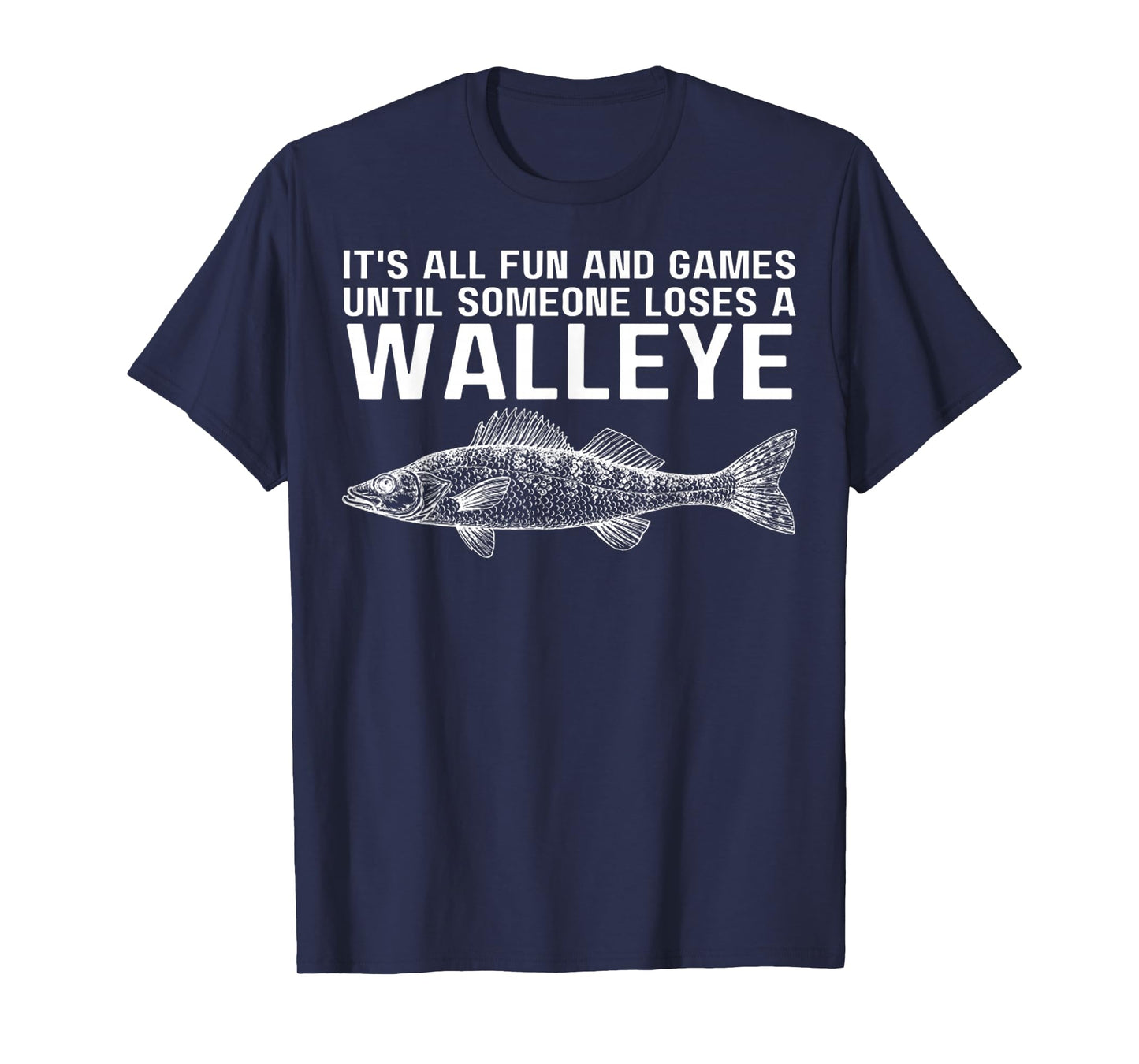 It's All Fun And Games Until Someone Loses A Walleye Fishing T-Shirt