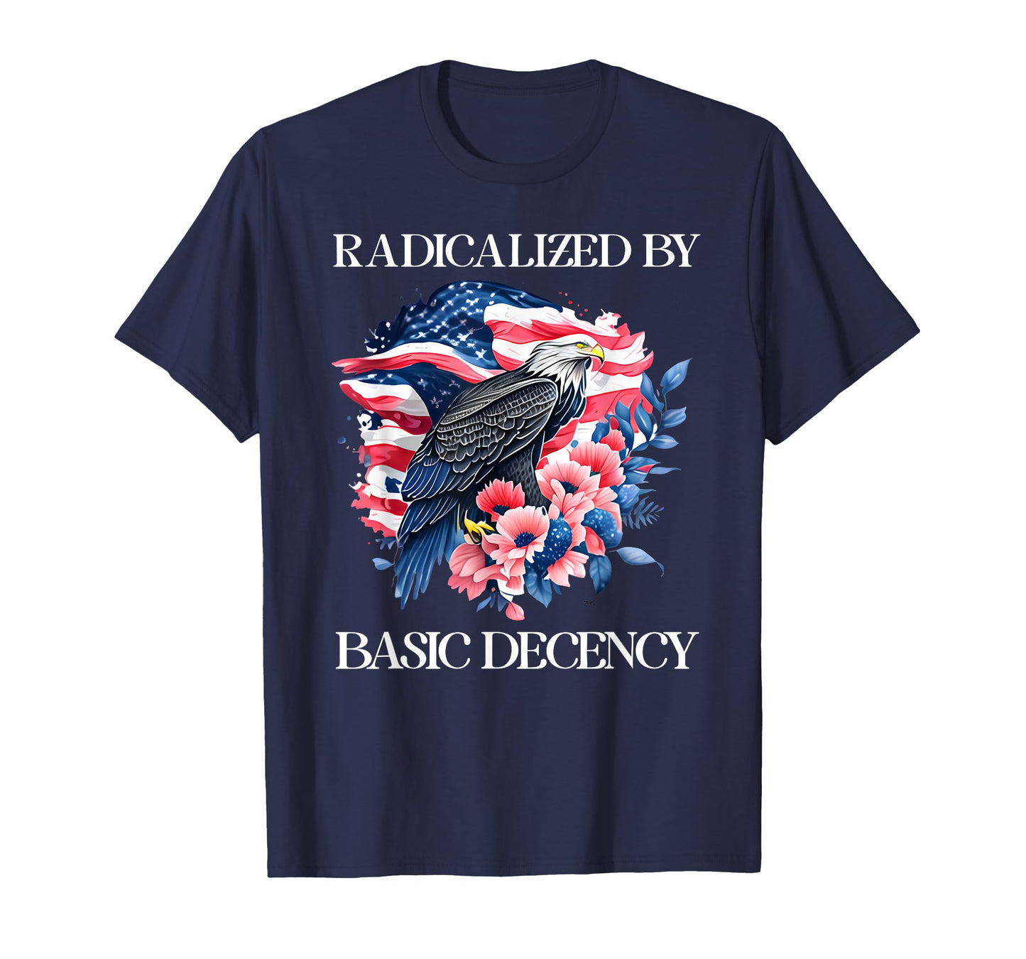 Radicalized by Basic Decency Flag Pro Democracy Anti Fascism T-Shirt