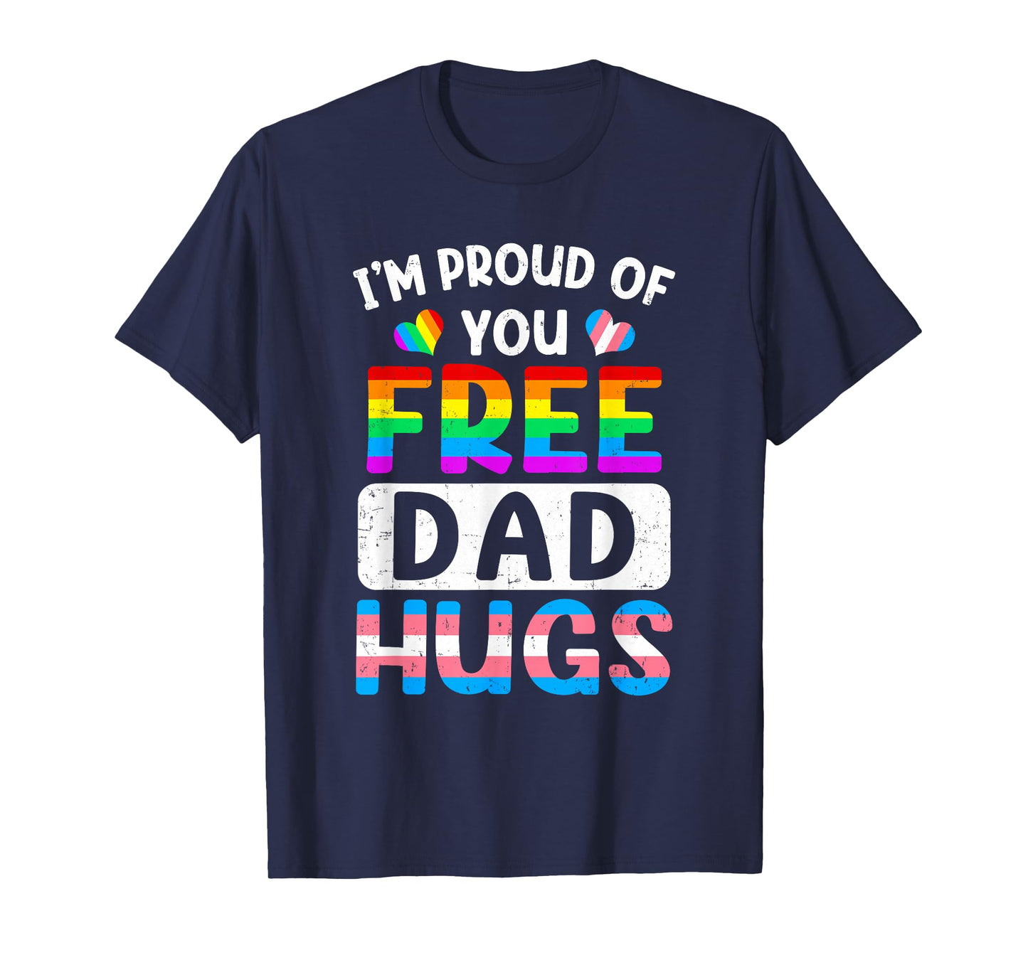I'm Proud Of You Free Dad Hugs Lgbt Lgbtq Gay Pride T-Shirt