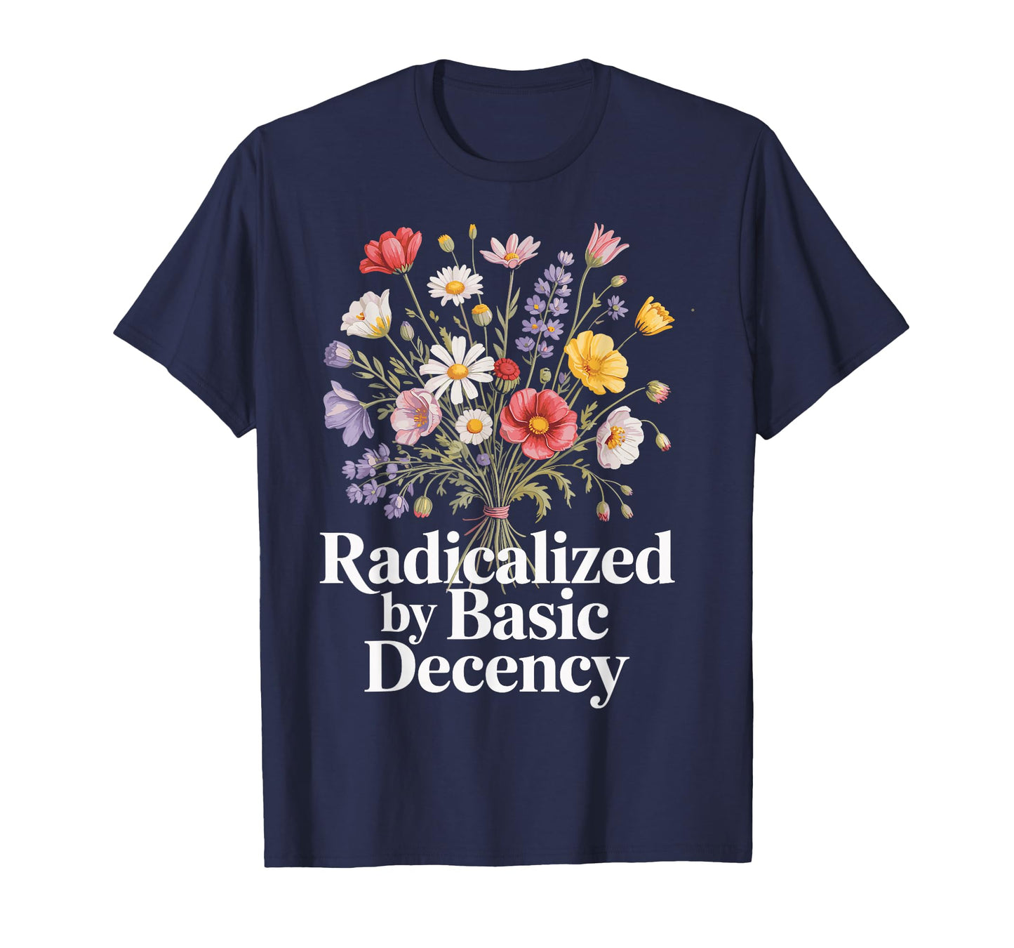 Radicalized By Basic Decency T-Shirt