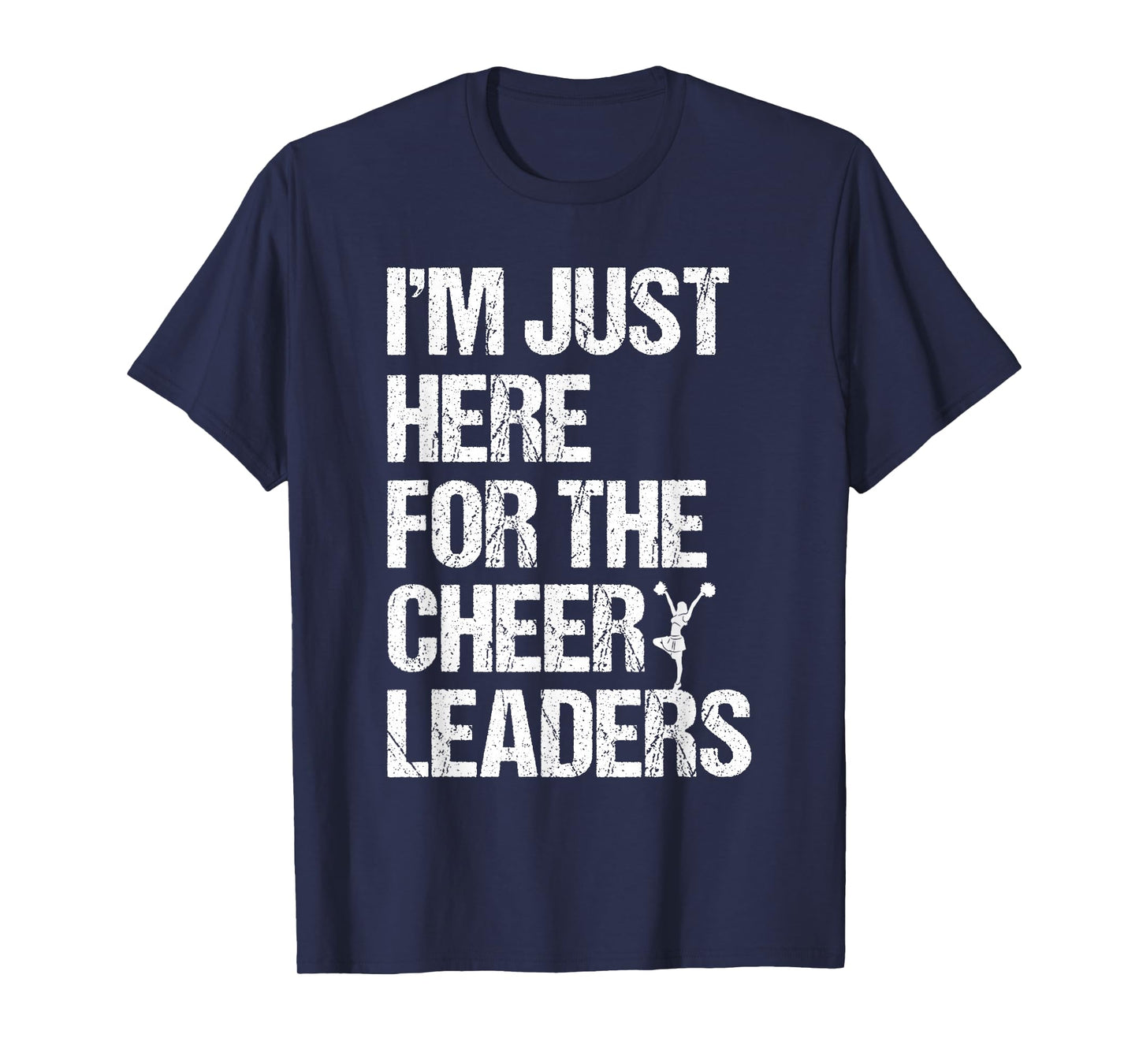 I'm Just Here For The Cheerleaders T-Shirt