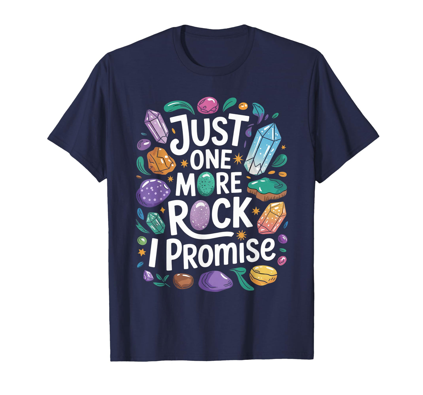 Just one more rock I promise Geologist Paleontologist T-Shirt
