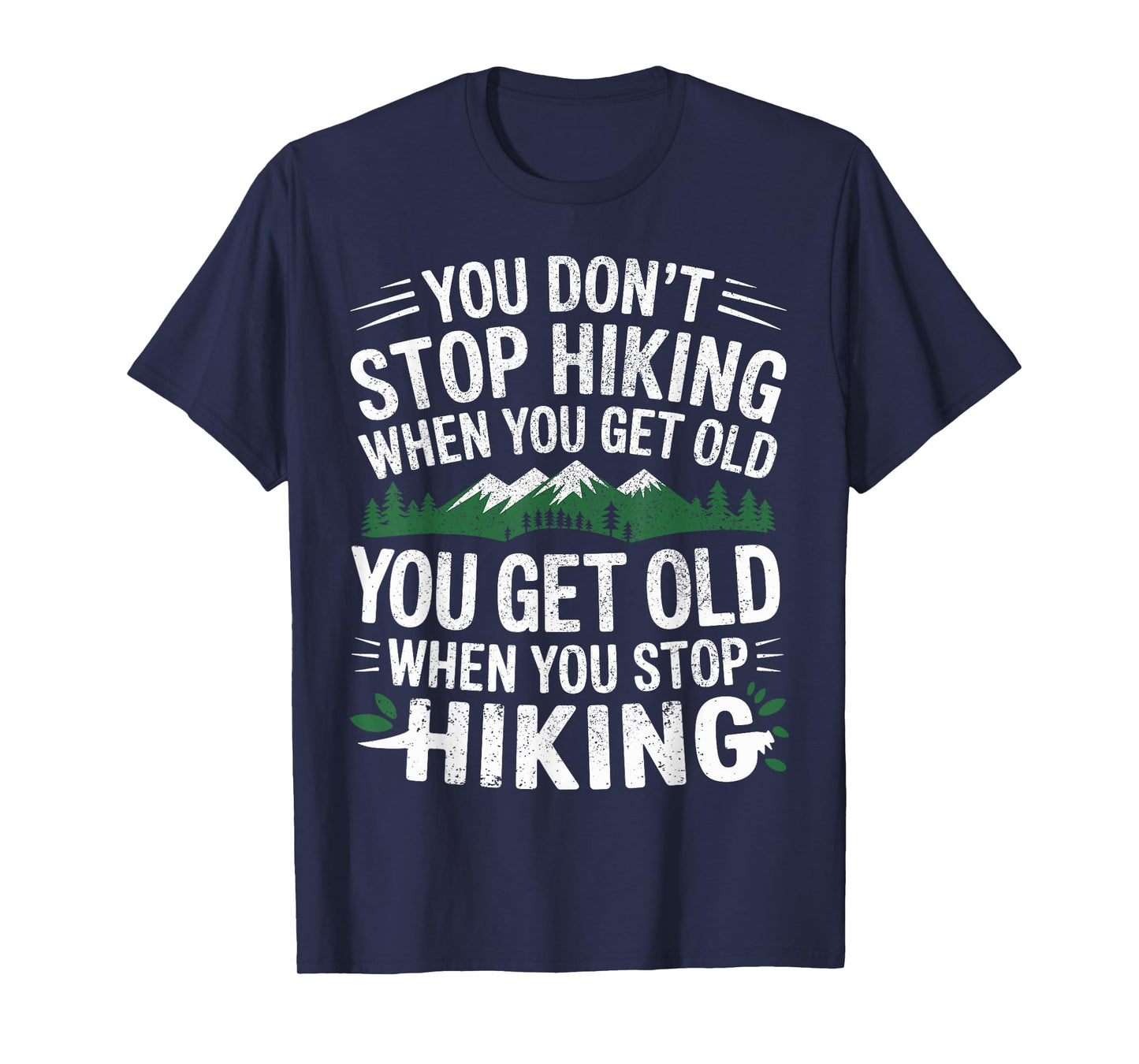 You Don't Stop Hiking When You Get Old You Get Old Outdoor T-Shirt