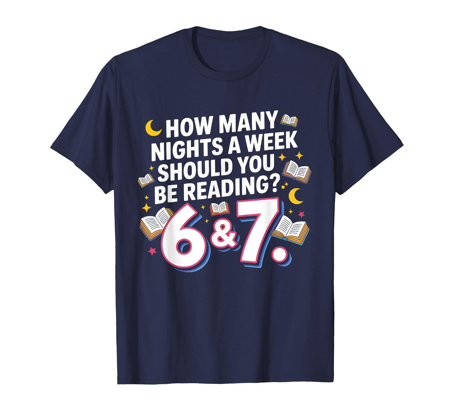 How Many Nights A Week Should You Be Reading 6–7 T-Shirt
