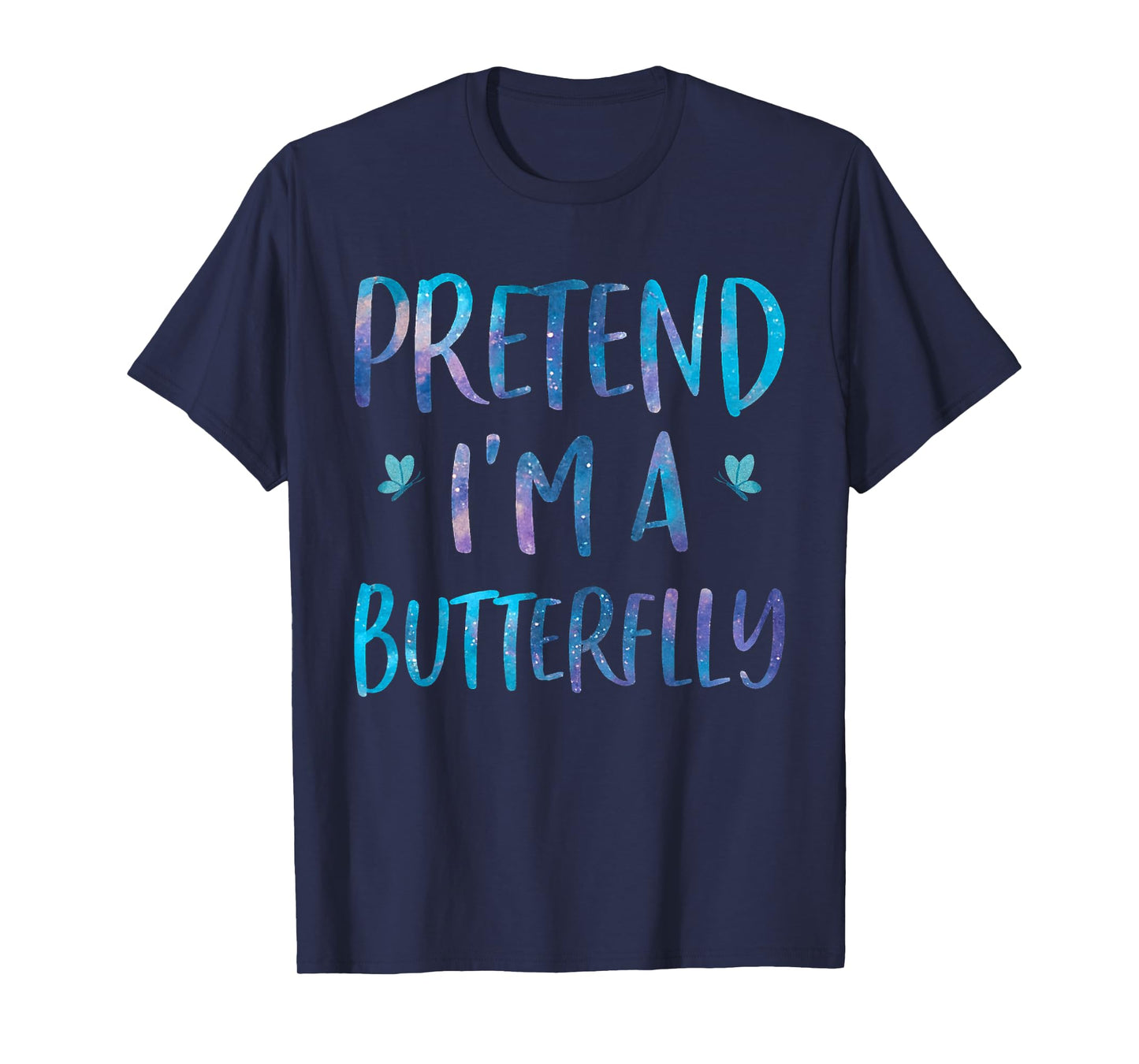 Pretend I'm A Butterfly Costume Halloween Easy Adult Kid T-Shirt