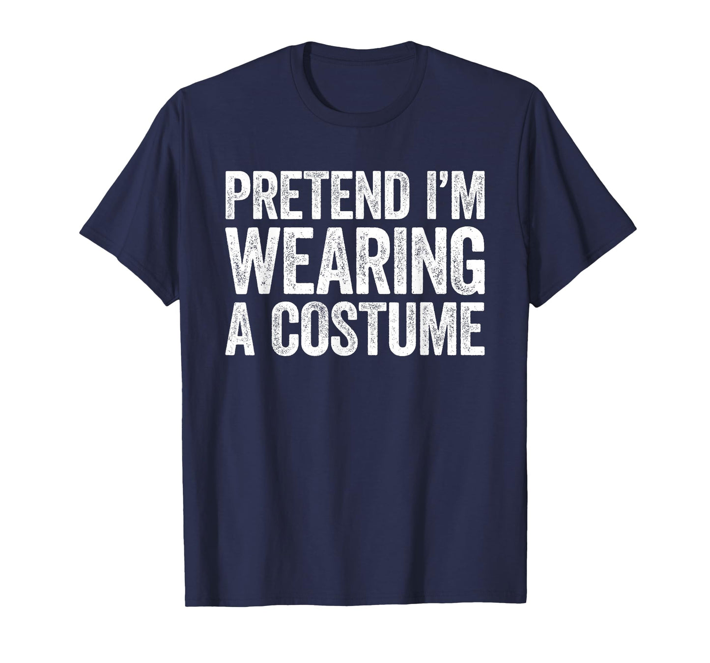Pretend I'm Wearing A Costume Shirt Adult Kids Men Women T-Shirt