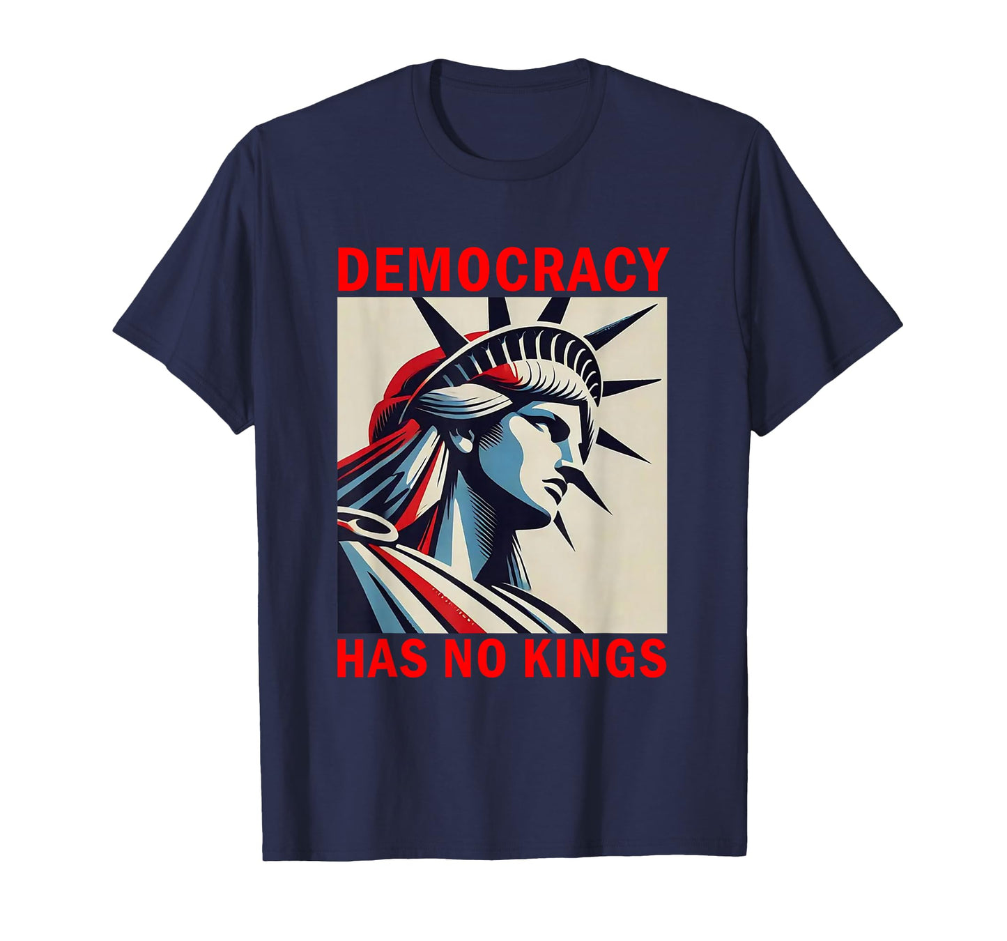 Democracy Has No Kings Statue of Liberty Art T-Shirt