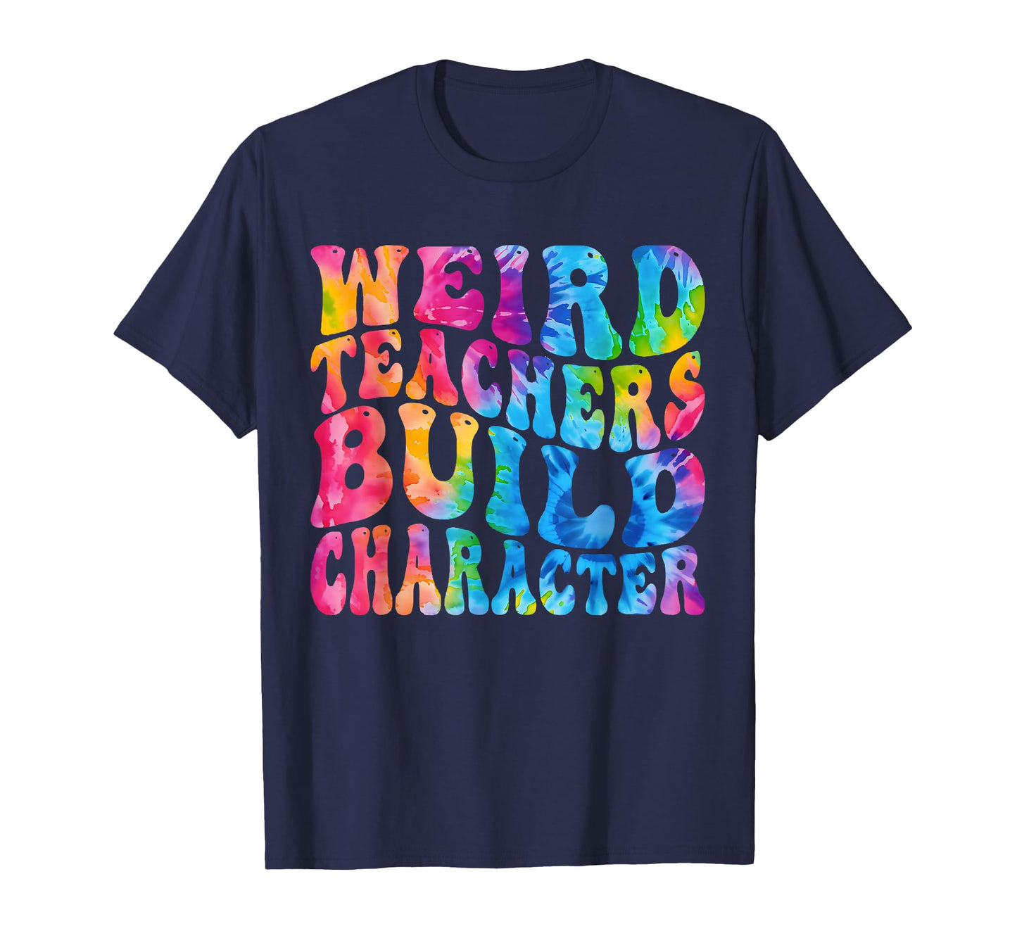 Groovy Weird Teachers Build Character Funny Teacher Tie Dye T-Shirt
