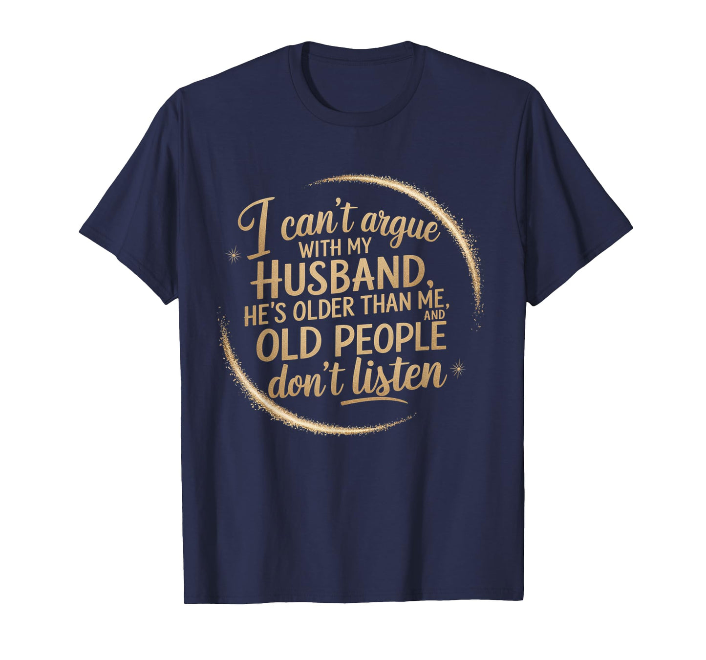 I Can't Argue With My Husband He's Older Than me T-Shirt