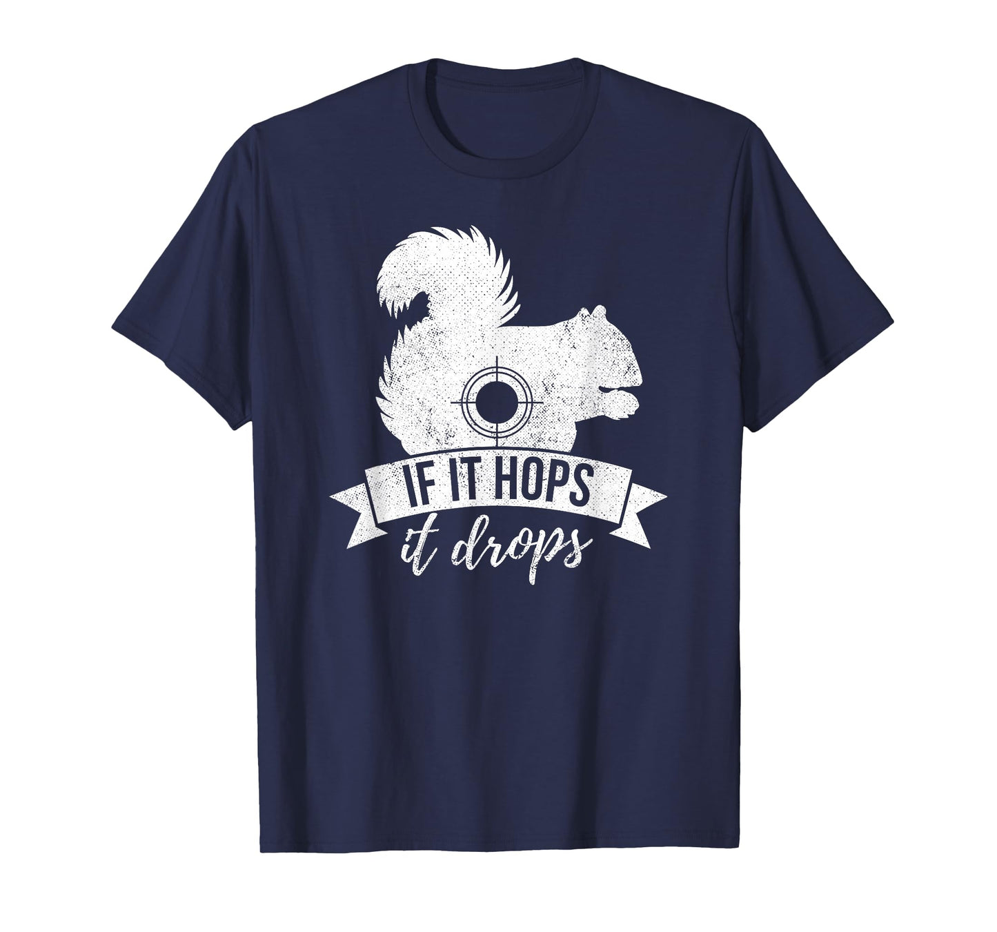 IF IT HOPS IT DROPS Funny Squirrel Hunting T-Shirt