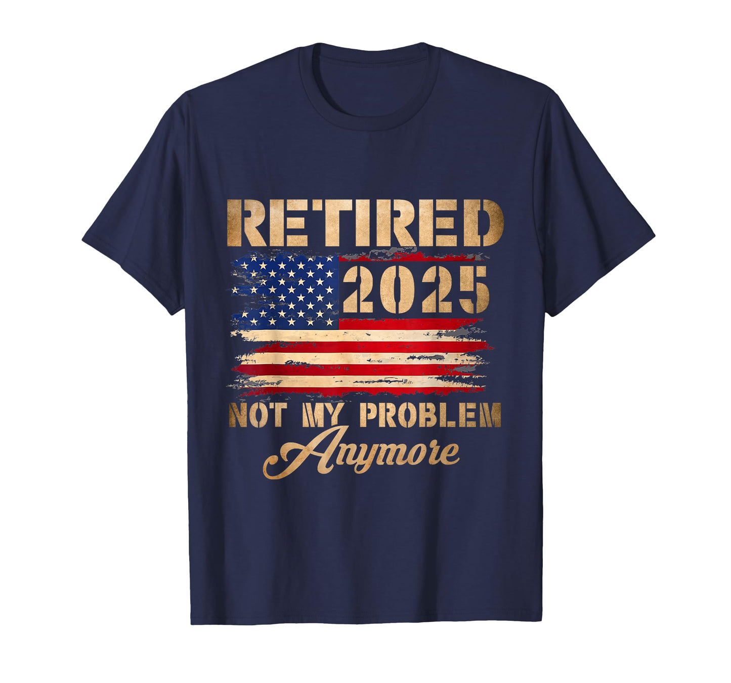 Vintage Retired 2025 Not My Problem Anymore American Flag T-Shirt