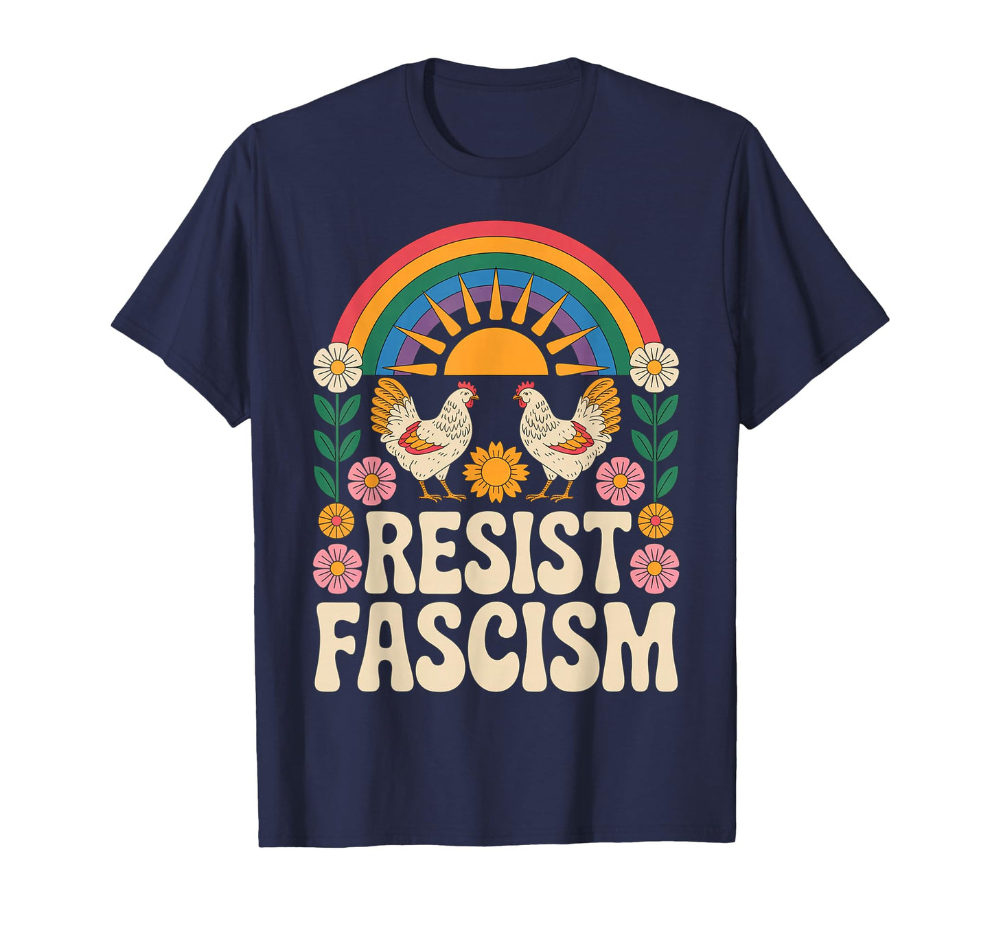 Chickens Resist Fascism Retro Groovy Rainbow No Kings Hippie T-Shirt