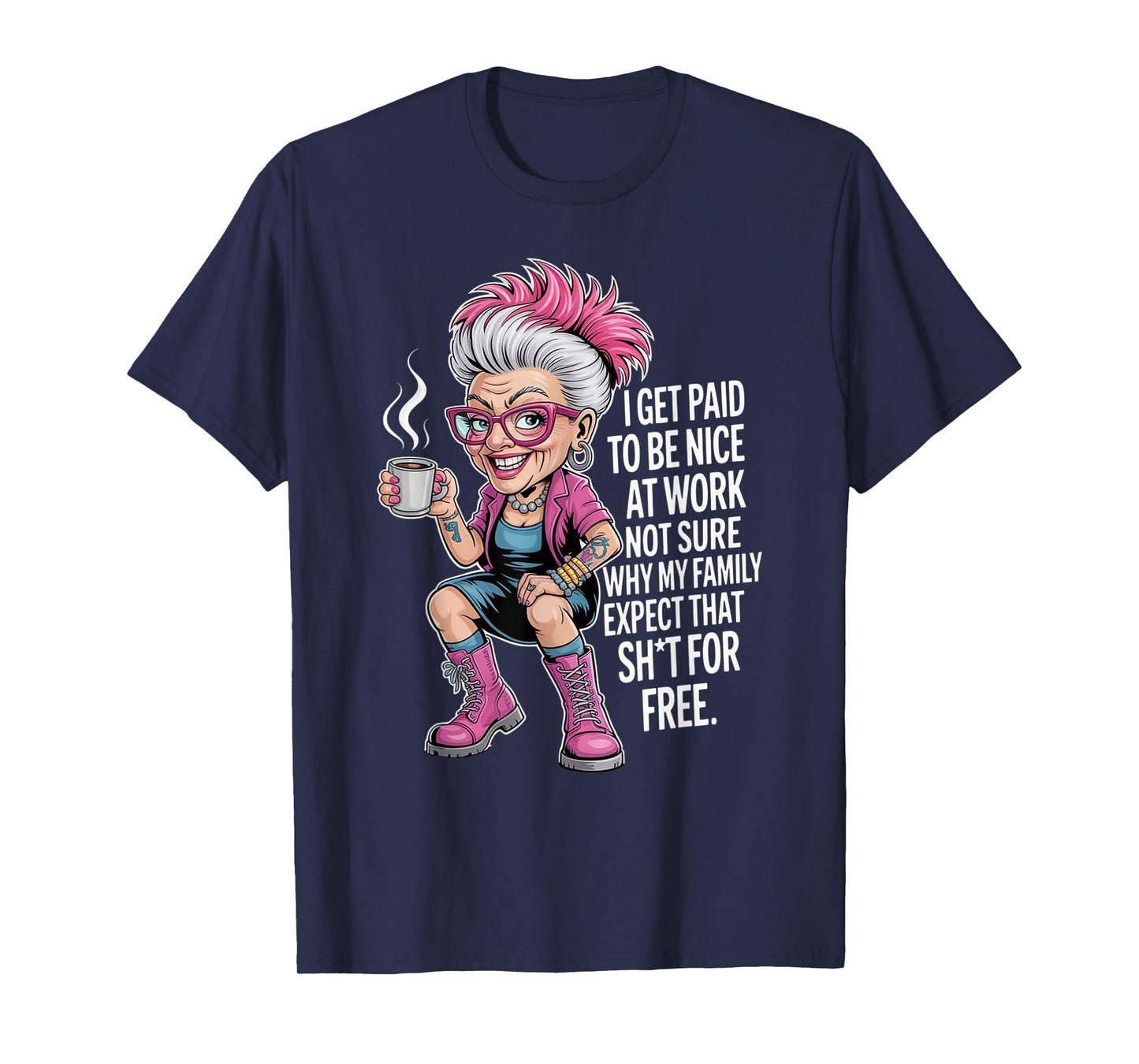 I Get Paid to Be Nice at Work Not Sure Why My Family Expect T-Shirt