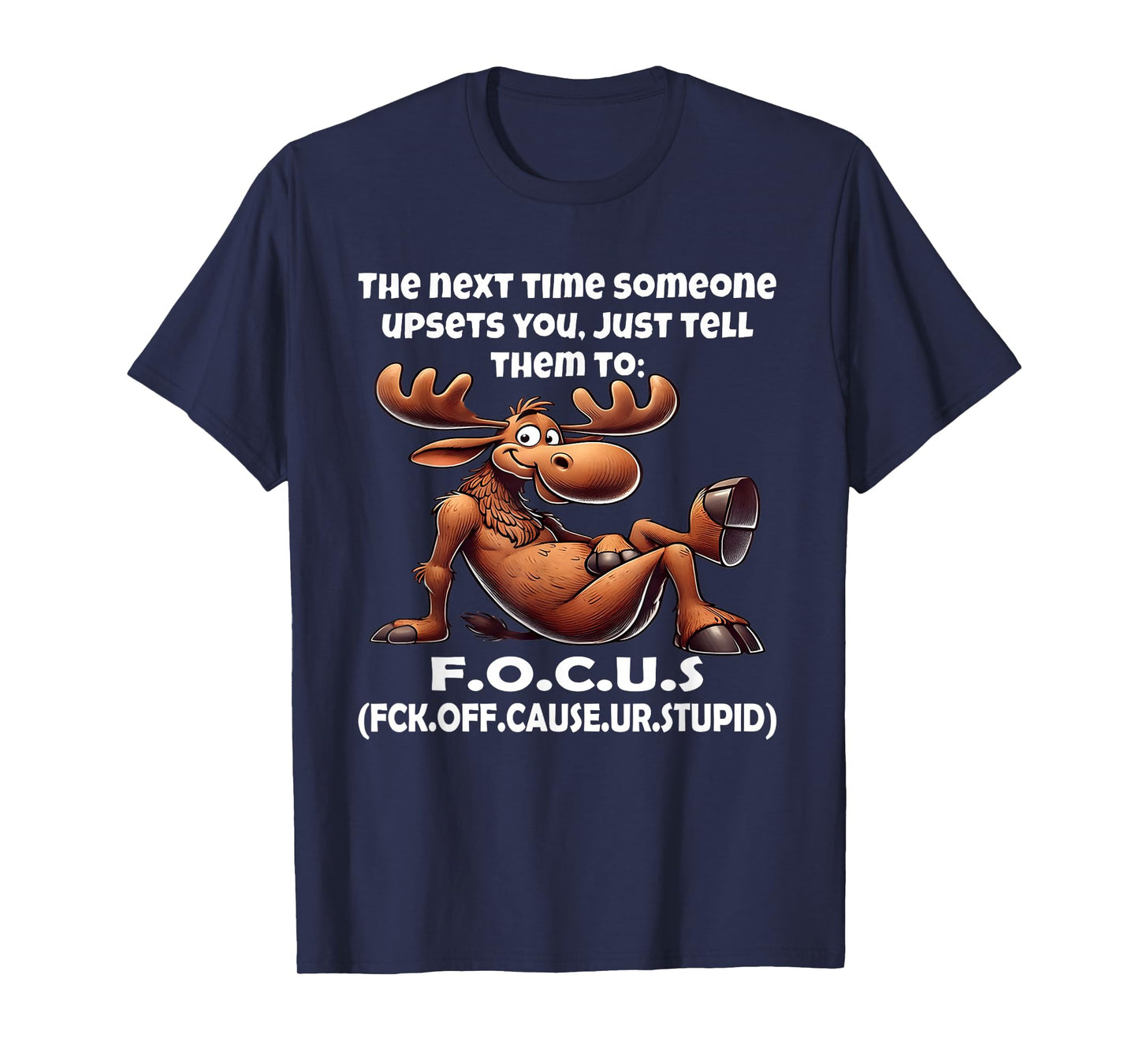 The Next time Someone upsets You just Tell Them to F.O.C.U.S T-Shirt