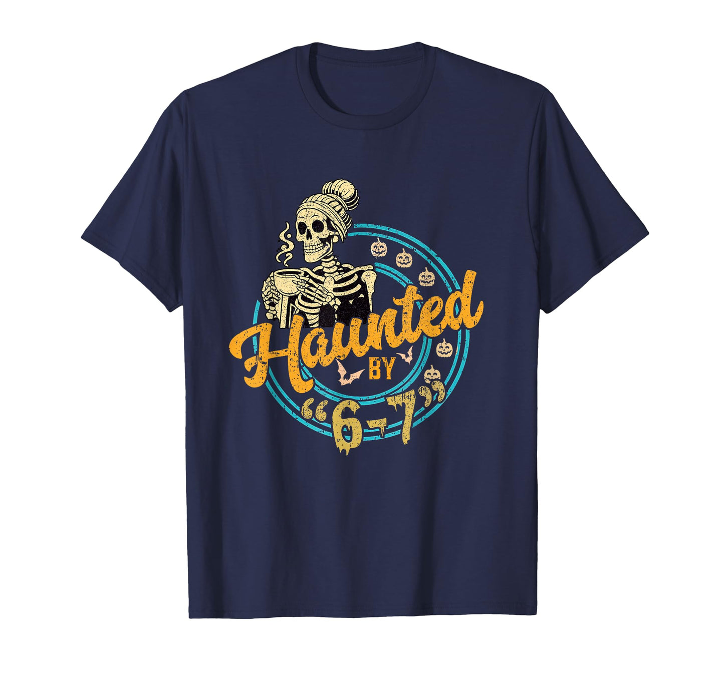 Haunted by 6-7 Funny Teacher 67 Halloween Skeleton Six Seven T-Shirt