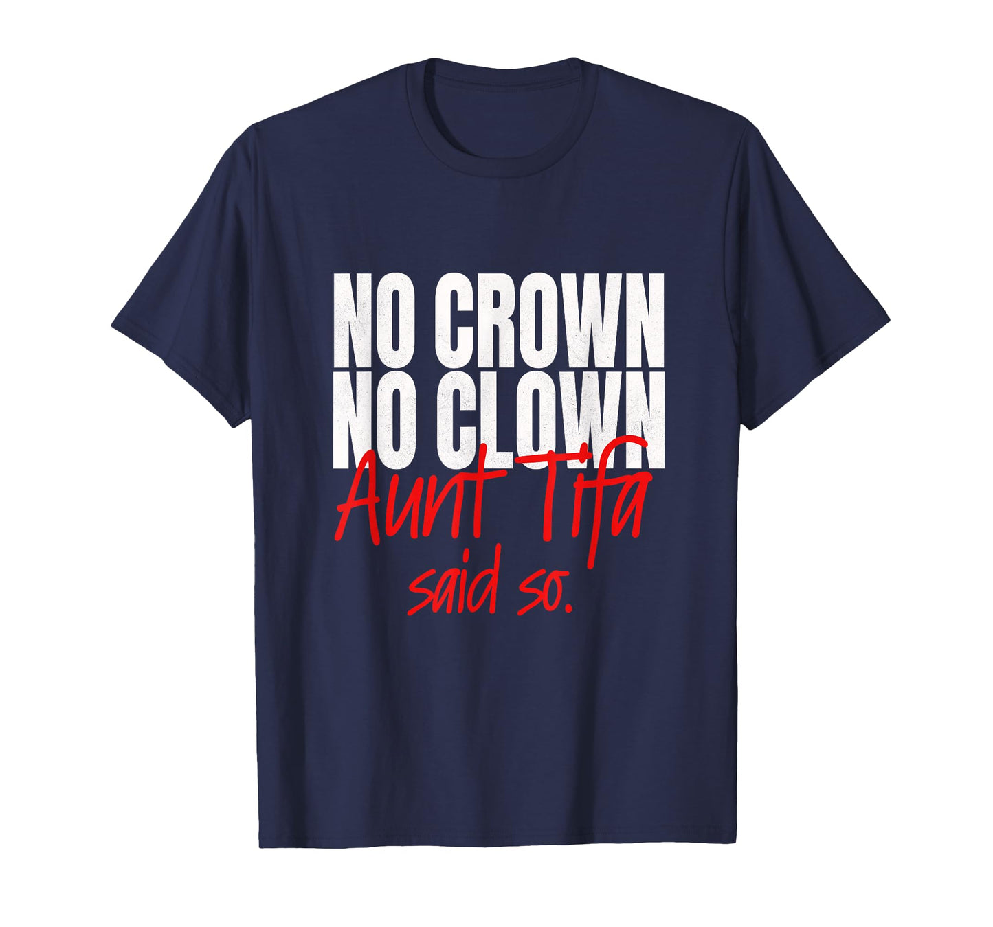 No Crown No Clown Aunt Tifa Said So No Kings Pun T-Shirt