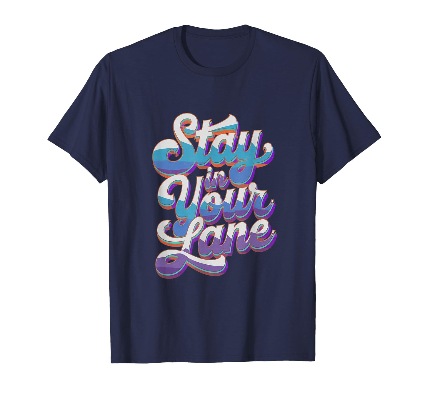 Groovy Design Lane Quotes Positive Message Stay In Your Lane T-Shirt