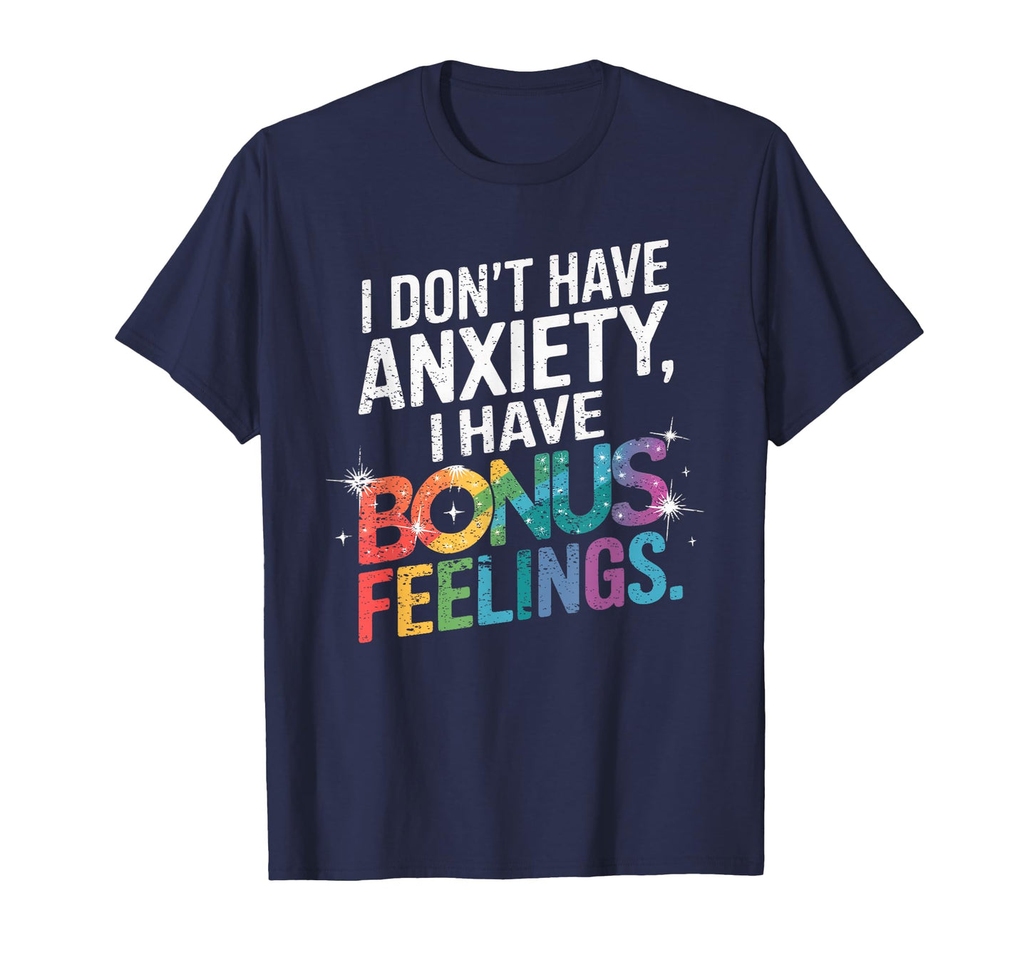 I don't have anxiety I have bonus feelings T-Shirt
