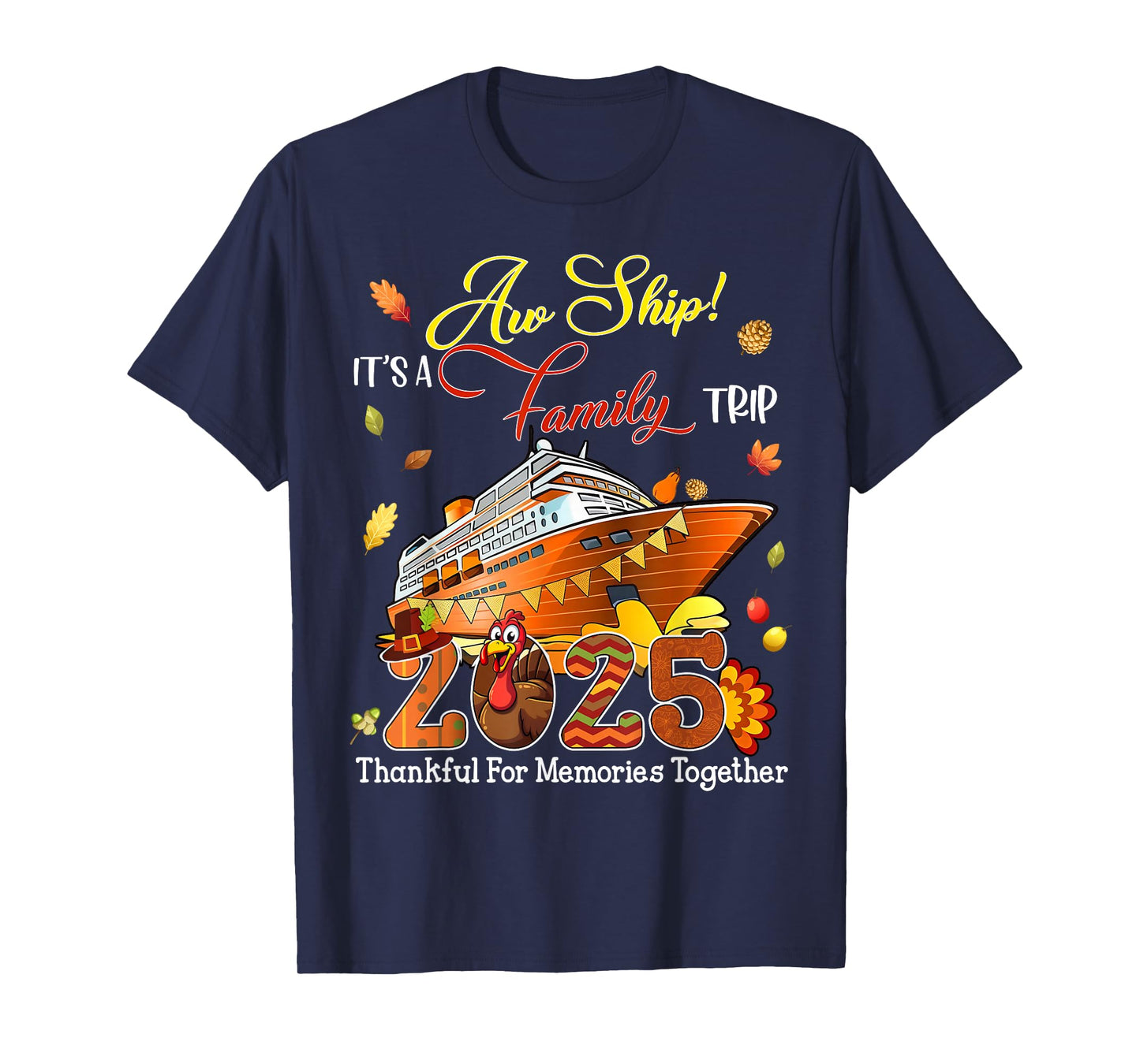 Aw Ship It's A Family Trip 2025 Happy Thanksgiving Outfit T-Shirt
