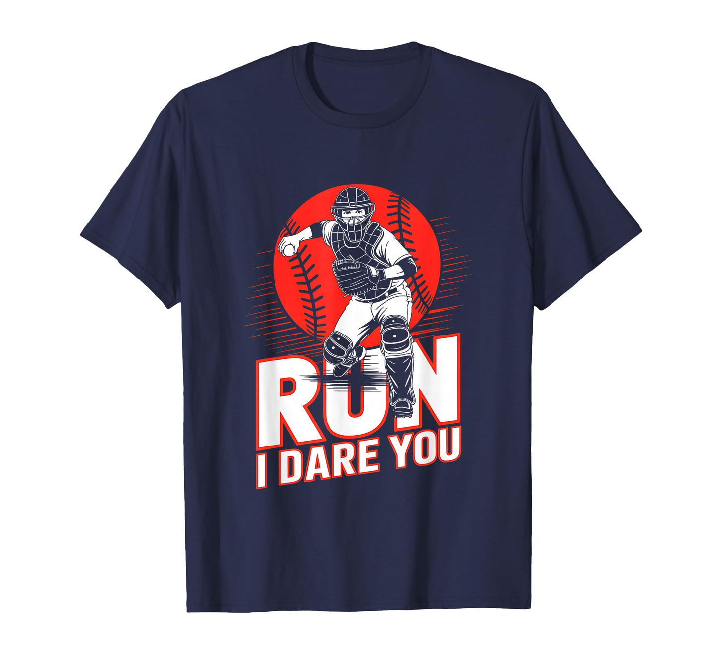 Run I Dare You Baseball Catcher Funny Baseball Catcher Quote T-Shirt