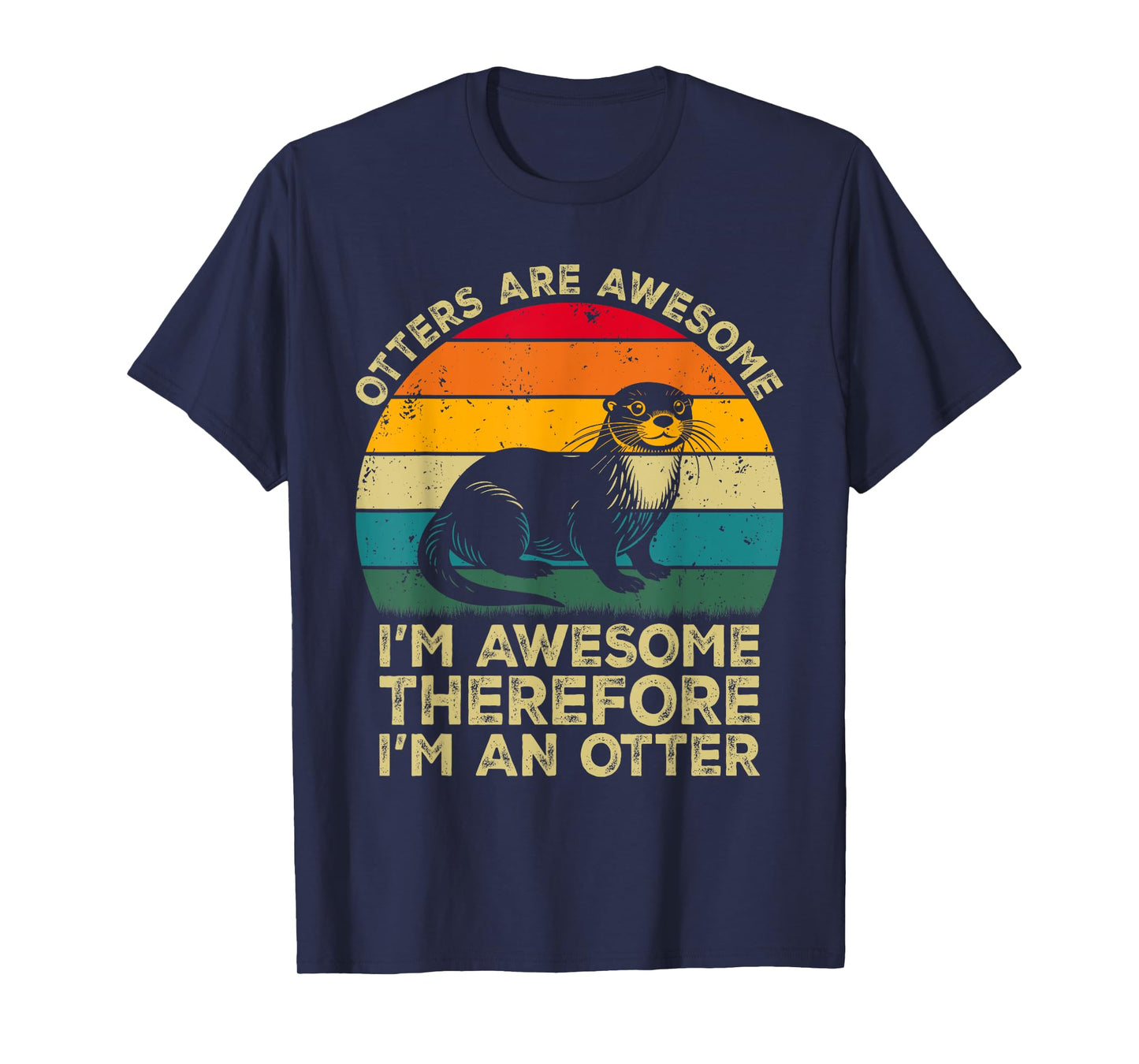 Otters Are Awesome. I'm Awesome Therefore I'm an Otter T-Shirt