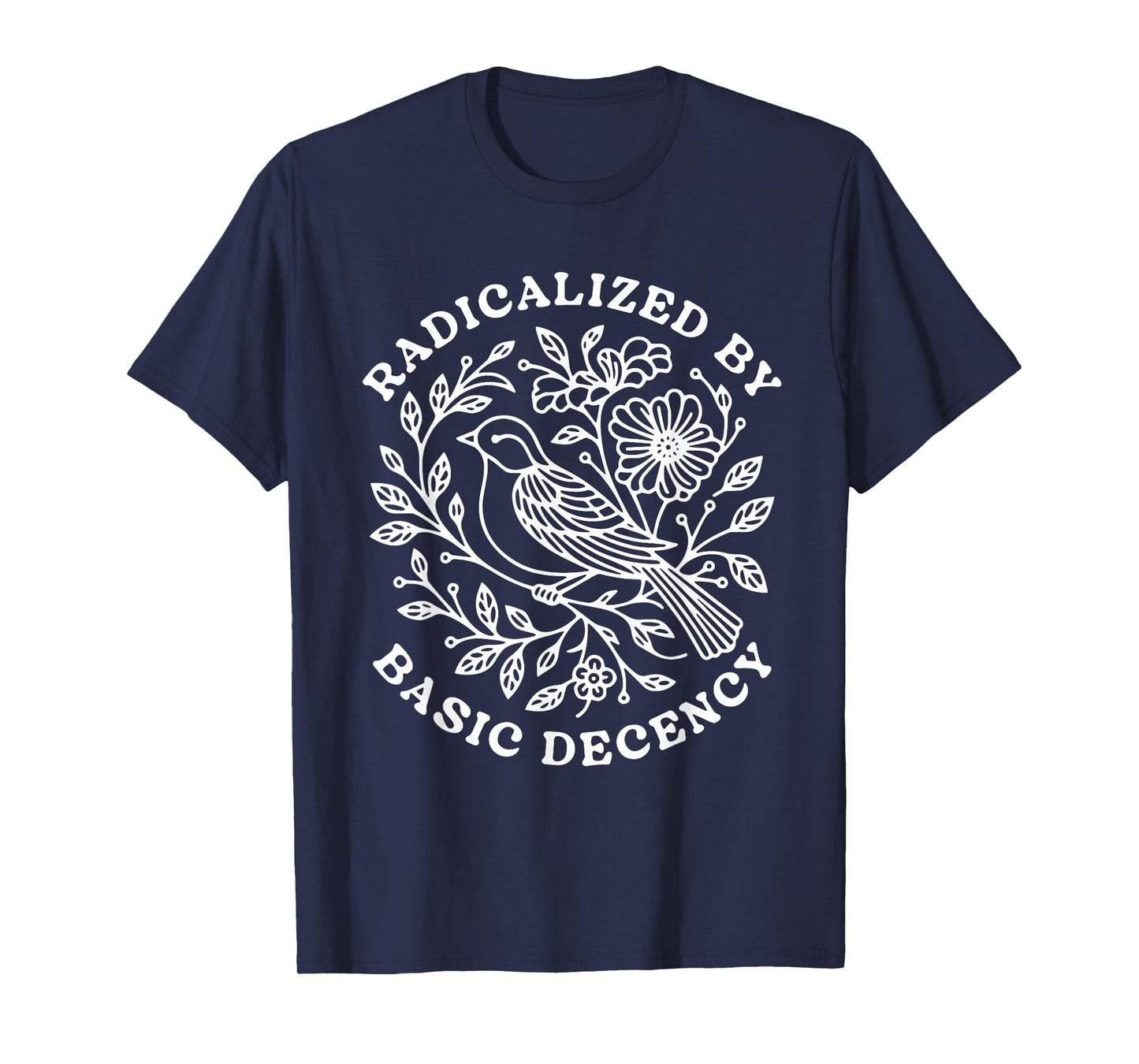 Radicalized by Basic Decency Floral Bird Feminist Activist T-Shirt