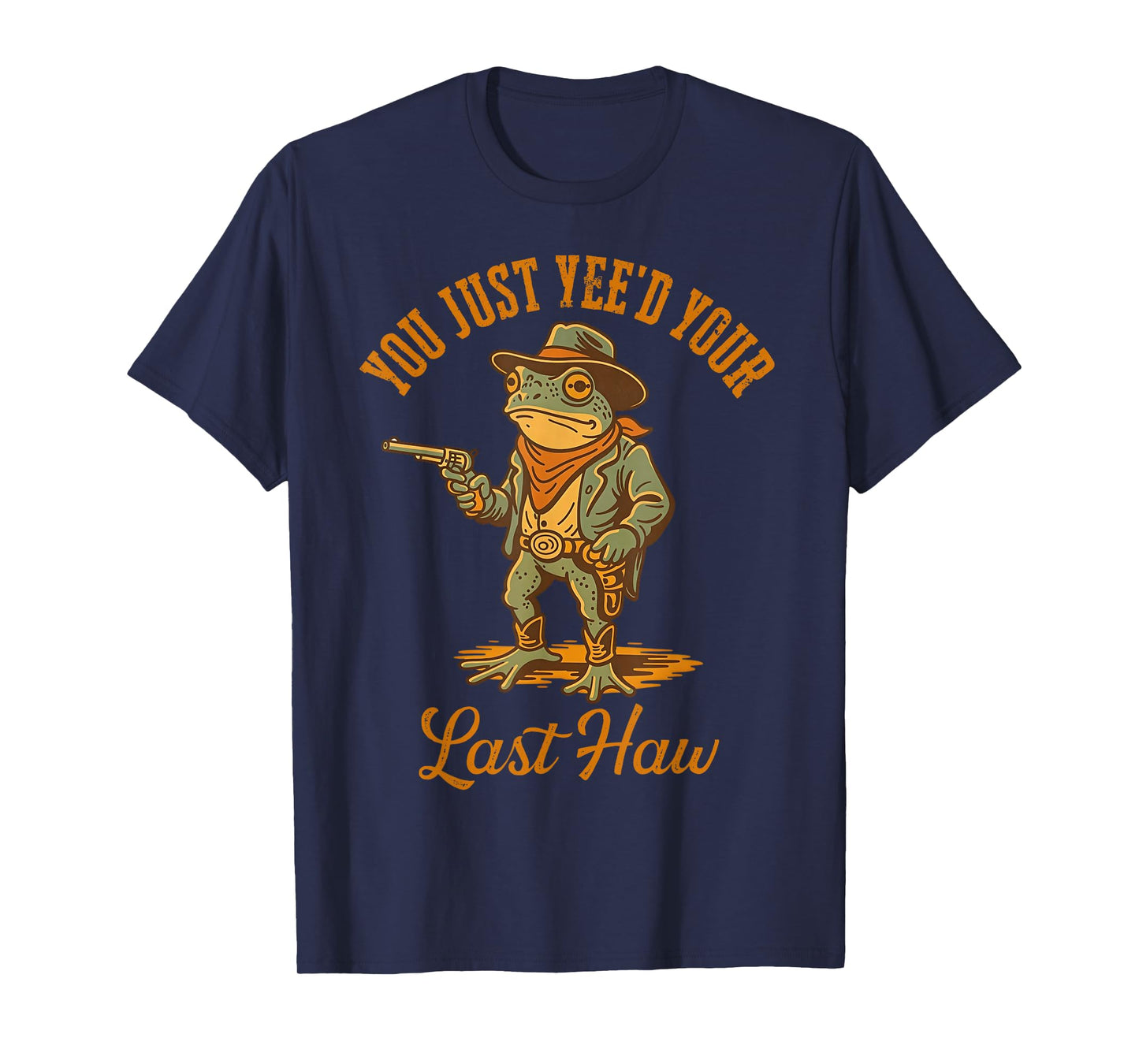 You Just Yee'd Your Last Haw Funny outlaw Cowboy Frog, T-Shirt