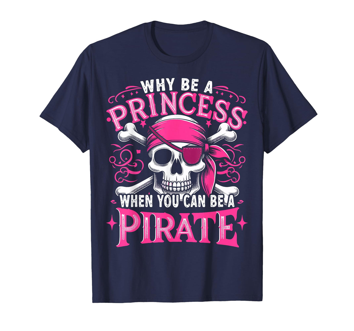 Funny Pirate Girl Why Be A Princess When You Can Be A Pirate T-Shirt