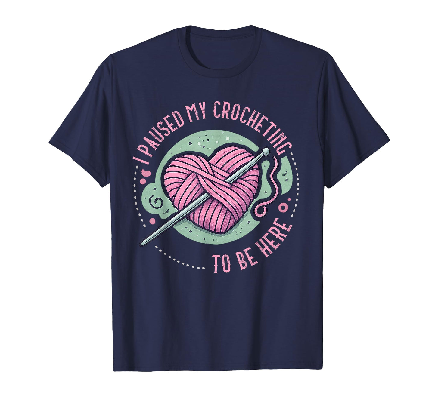 I Paused My Crocheting to Be Here Crocheter Design T-Shirt