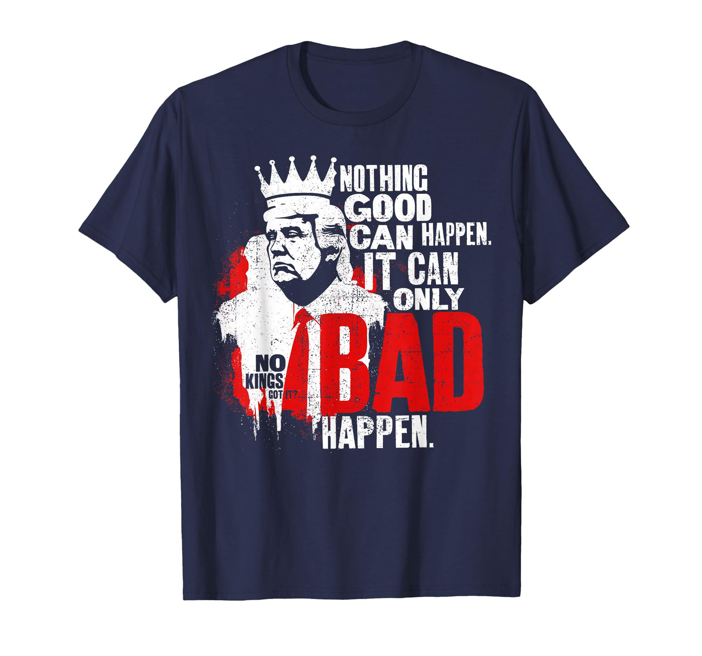 It Can Only Bad Happen No Kings Protest Resist Graphic T-Shirt