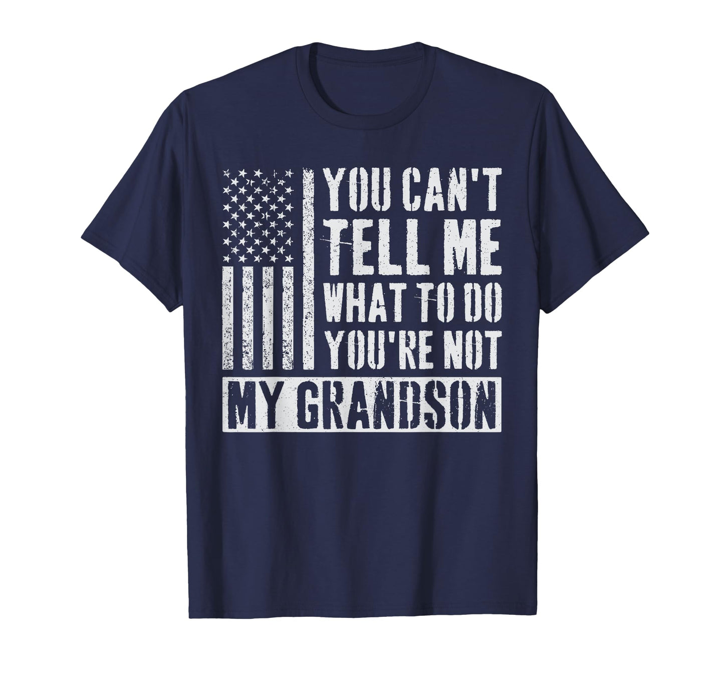 You Can't Tell Me What To Do You're Not My Grandson T-Shirt