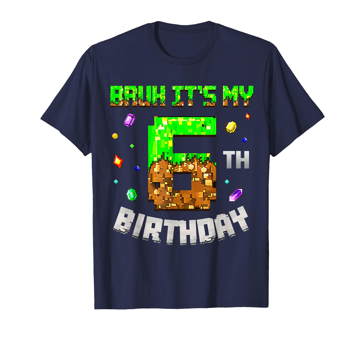 6 Year Old Birthday Boy Bruh It's My 6th Birthday Game Pixel T-Shirt