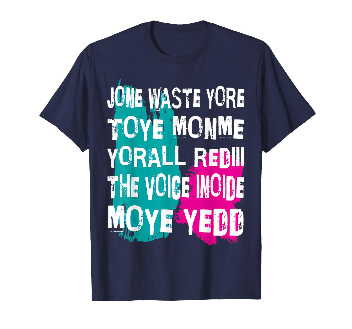 Jone Waste Yore Toye Monme Yorall Rediii Voice Inside My Yed T-Shirt