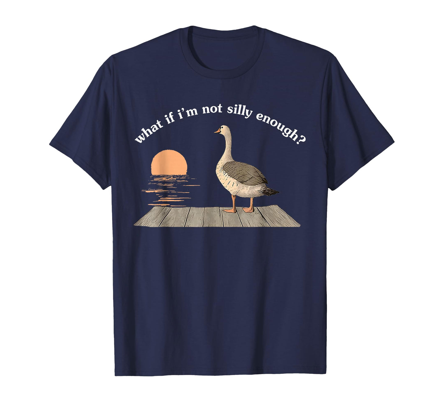 What If I'm Not Silly Enough Goose Duck FUNNY MEME Duck T-Shirt