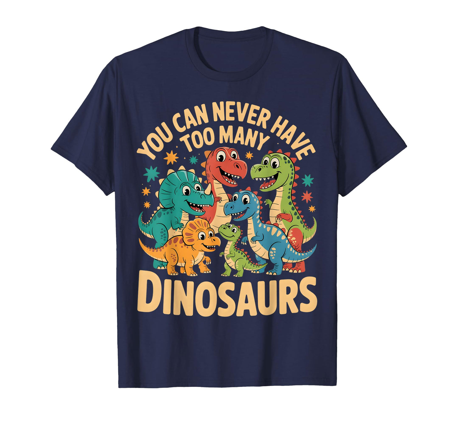 Funny Dinosaur Lover You Can Never Have Too Many Dinosaurs T-Shirt