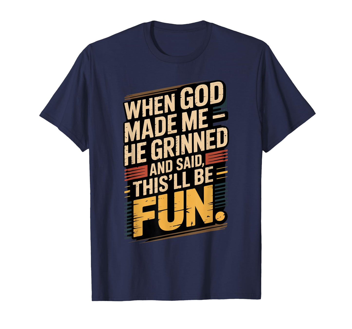 When God Made Me He Said This'll Be Fun for Men Dad, Husband T-Shirt