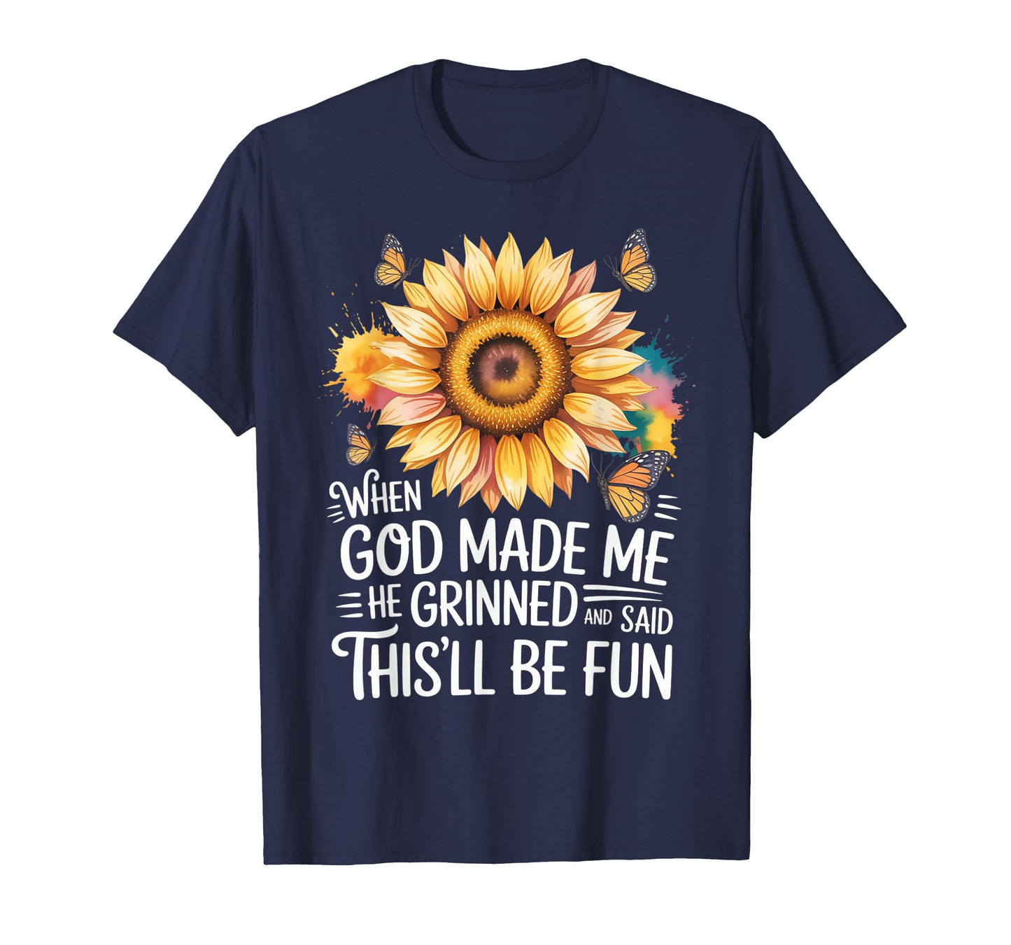 When God Made Me He Grinned Said This'll Be Fun Sarcastic T-Shirt