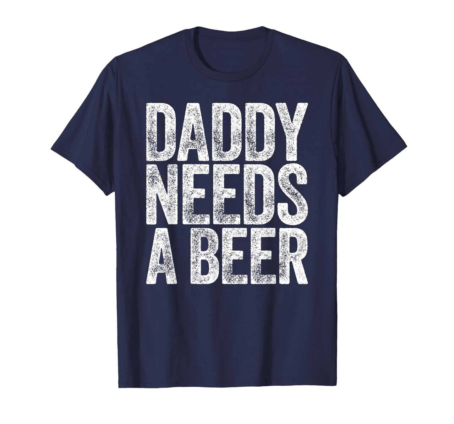 Daddy Needs A Beer Shirt Funny Men Drinking Dad Fathers Day T-Shirt