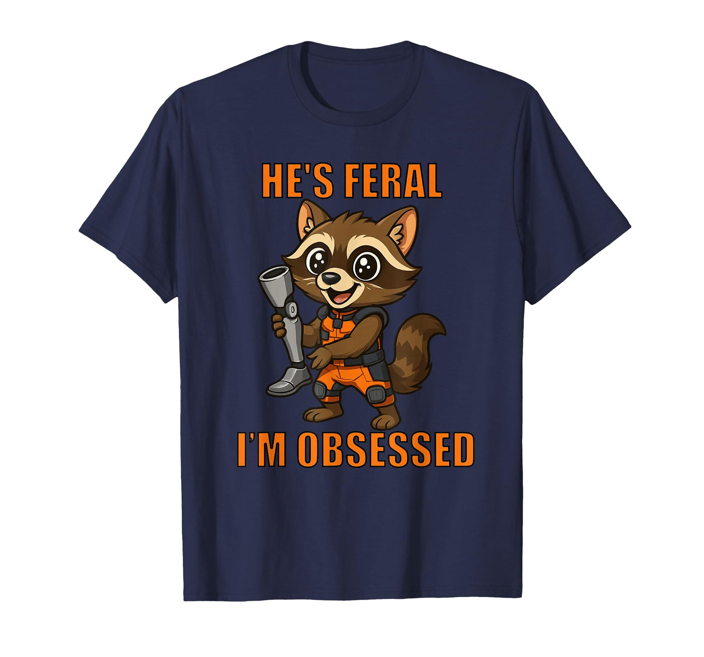 He’s Feral I’m Obsessed - Cartoon Space Raccoon T-Shirt