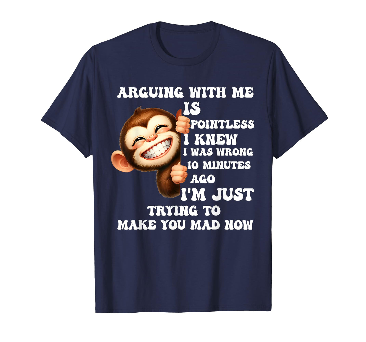 Arguing With Me Is Pointless I Knew I Was Wrong Monkey Funny T-Shirt
