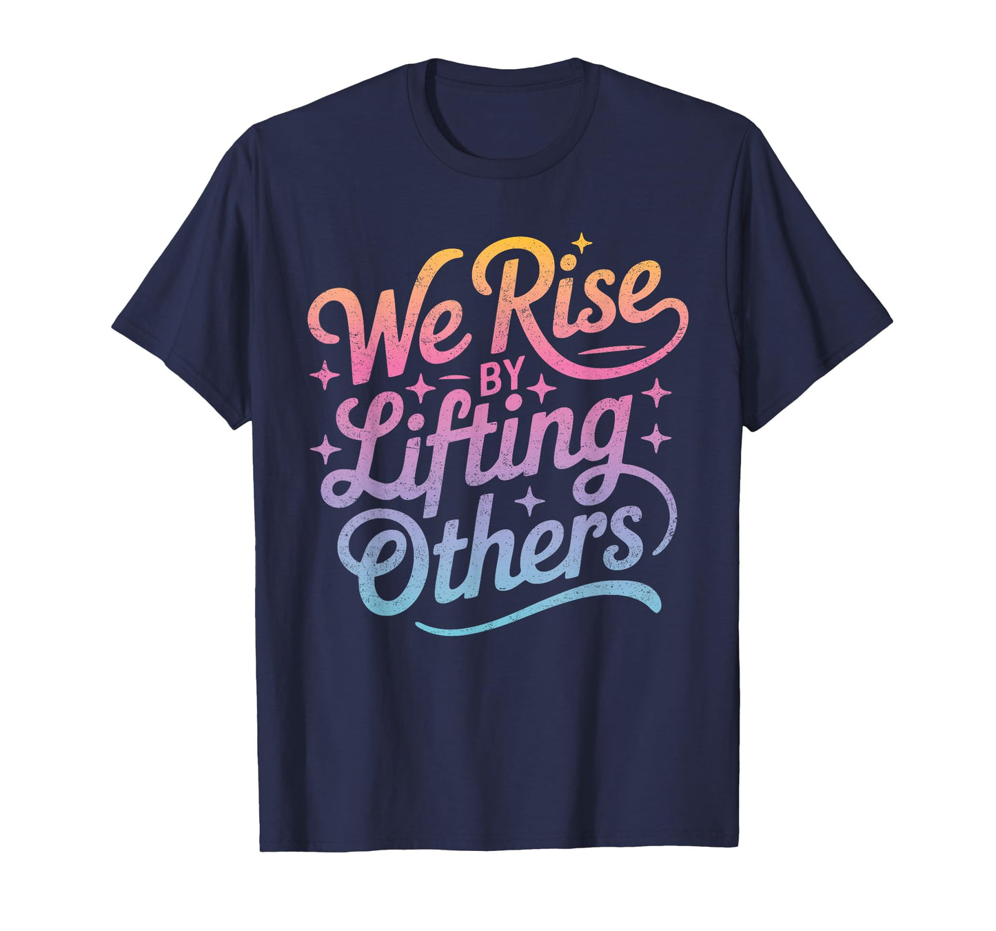 "We Rise" Motivational Inspirational Kindness for Women Men T-Shirt