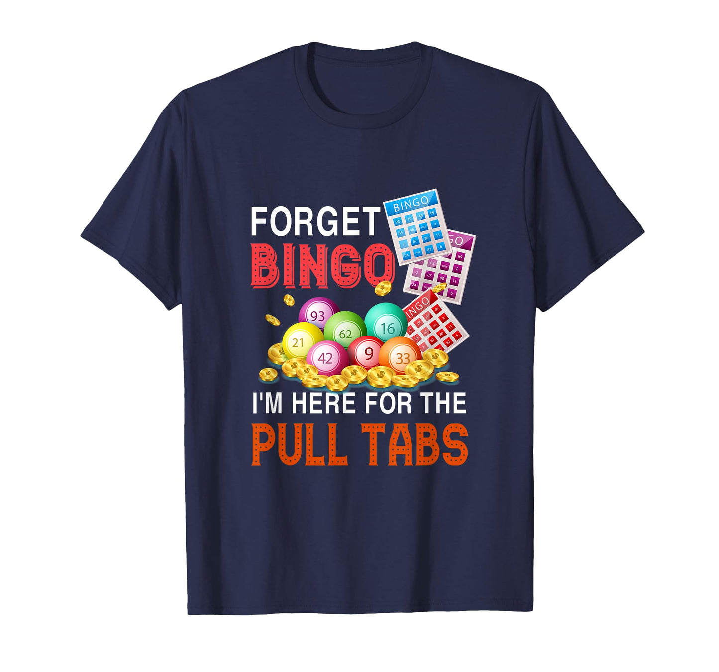 Forget Bingo I'm Here For The Pull Tabs Funny Bingo Game T-Shirt