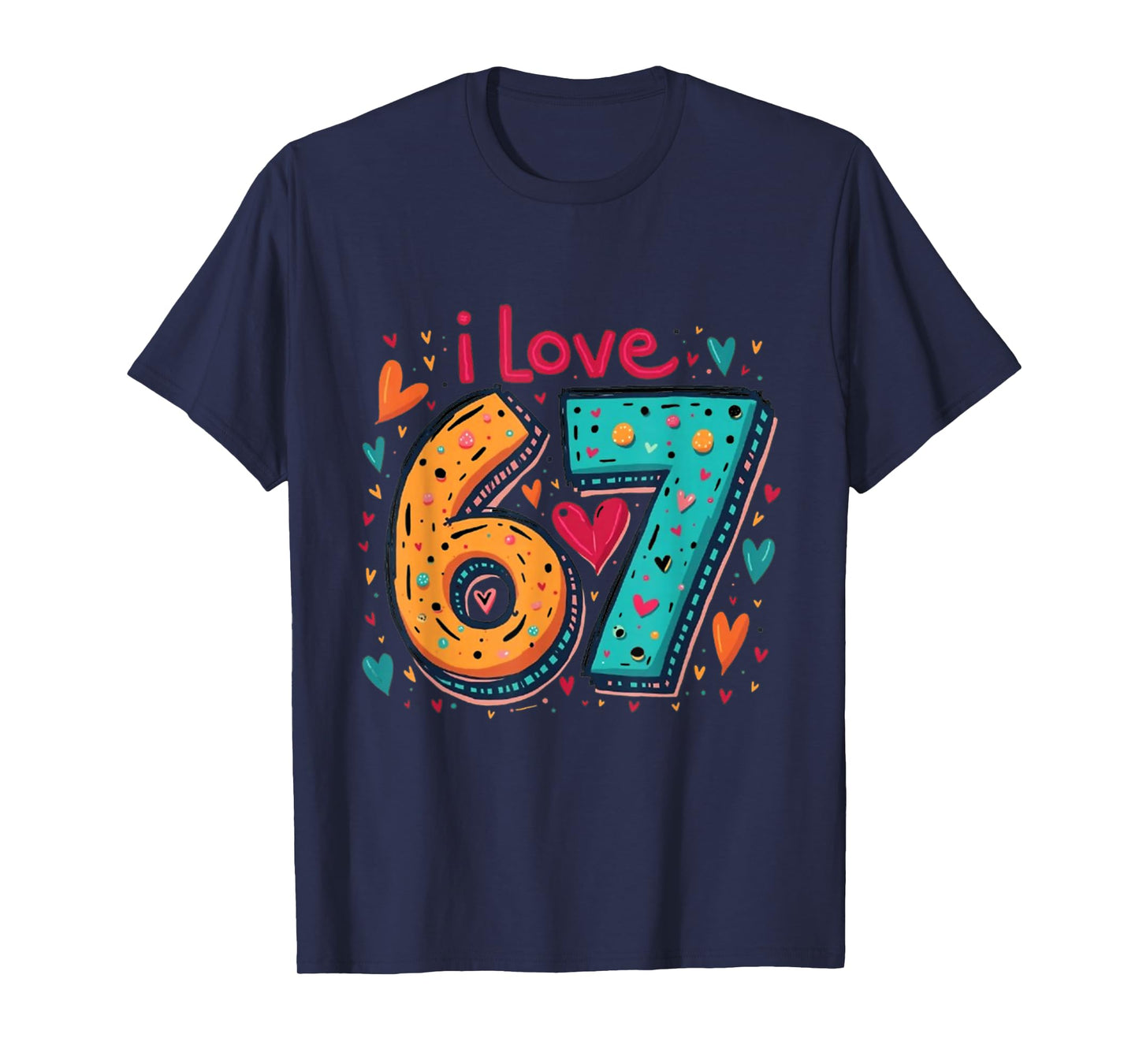 Classic 67 Meme Design Funny Meme I Love SIX Seven T-Shirt