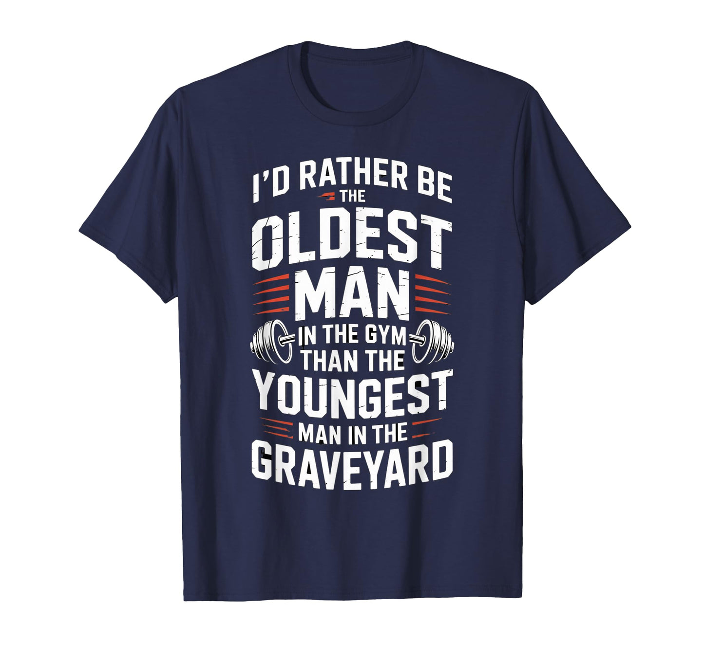 Oldest Man in The Gym Quote Fitness Motivation Workout T-Shirt