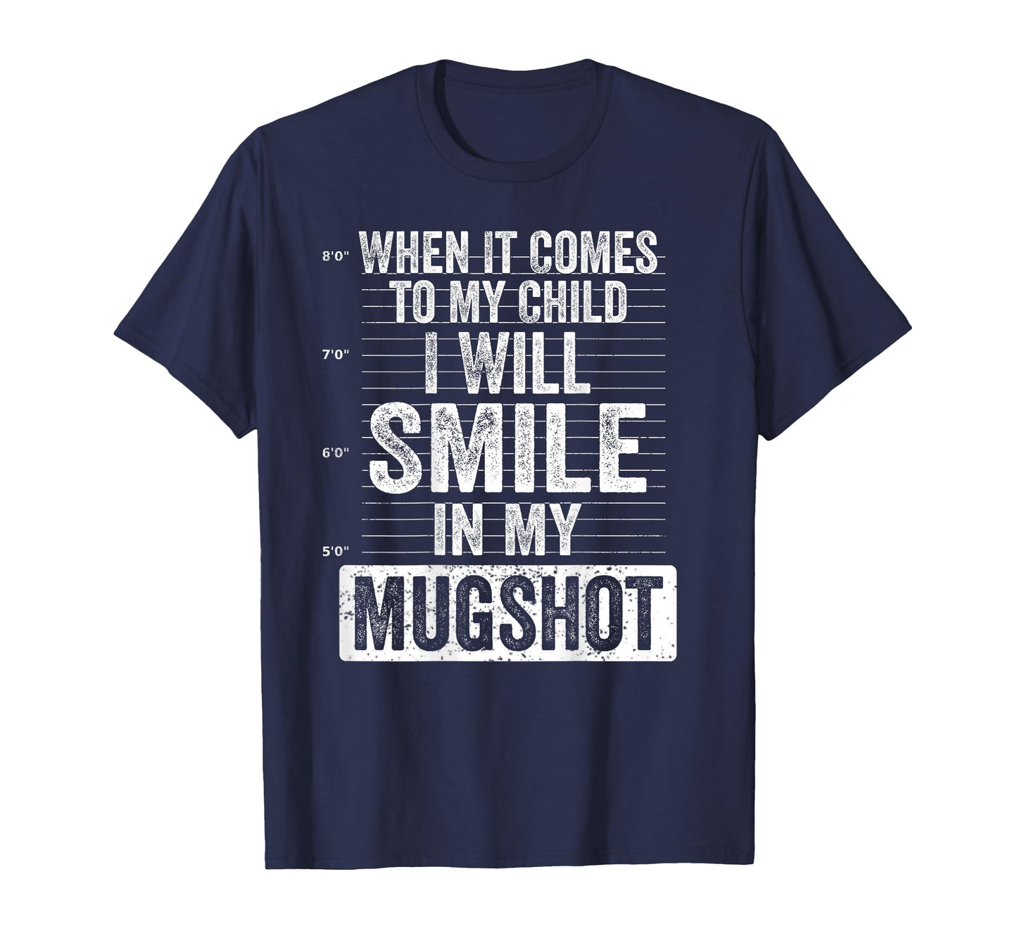 When It Comes to My Child I Will Smile in My Mugshot On Back T-Shirt