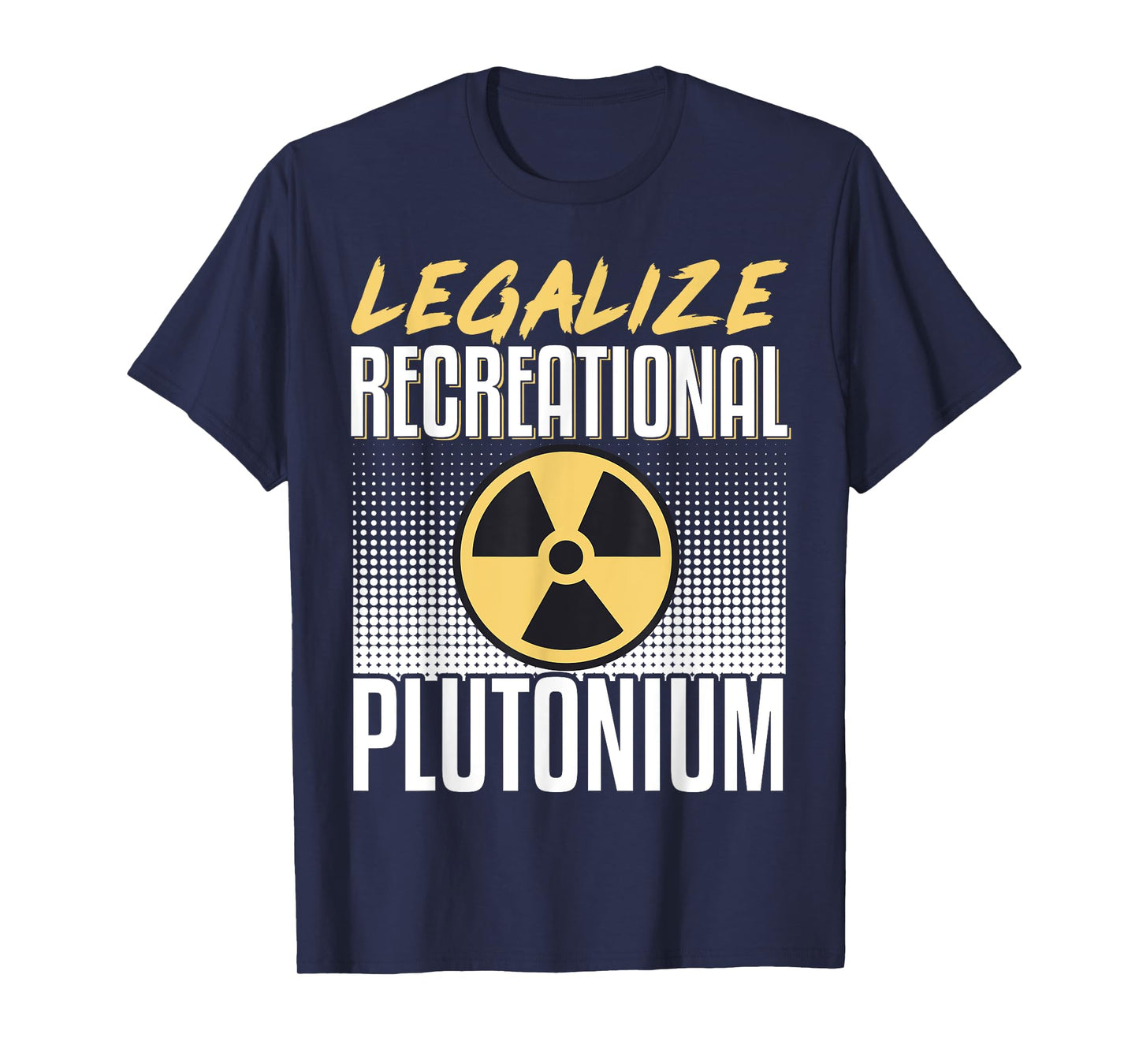 Legalize Recreational Plutonium T-Shirt