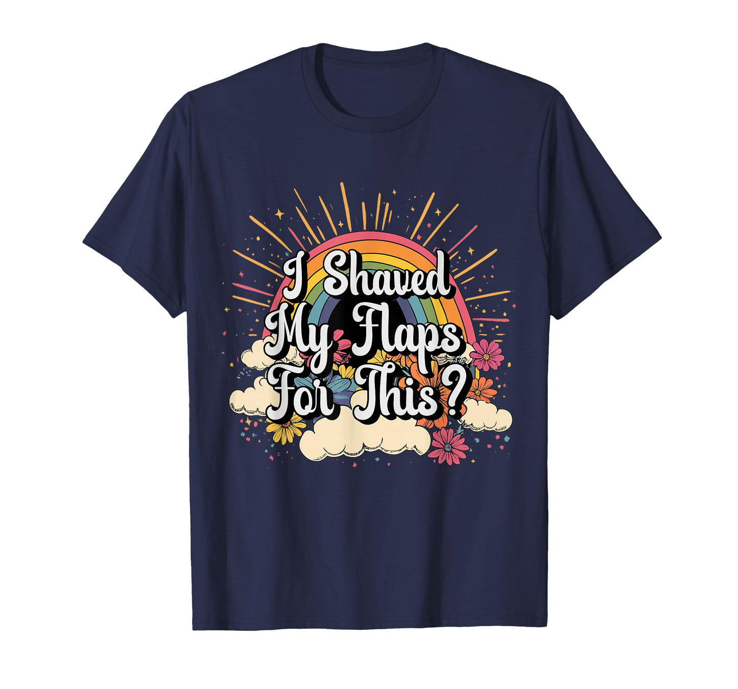 Inappropriate I Shaved My Flaps For This Embarrassing Adult T-Shirt