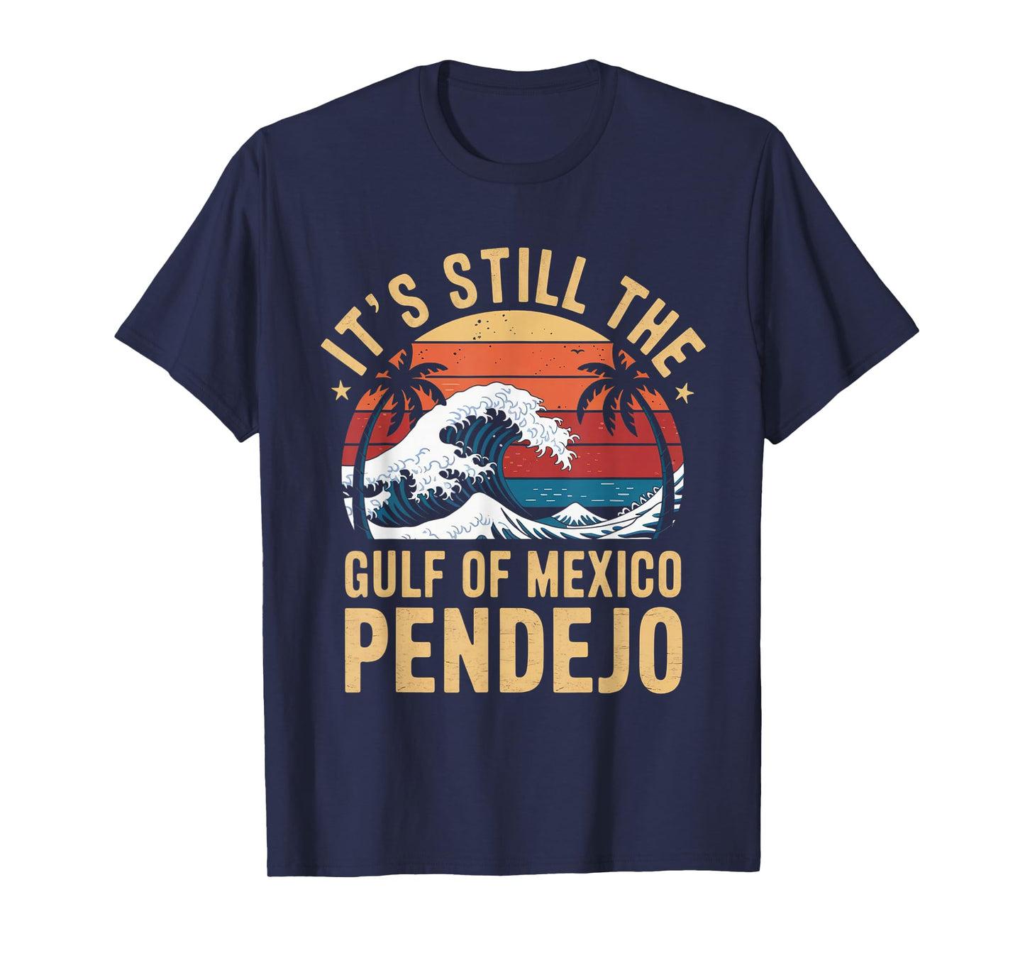 It's Still The Gulf Of Mexico Pendejo Beach Quote T-Shirt