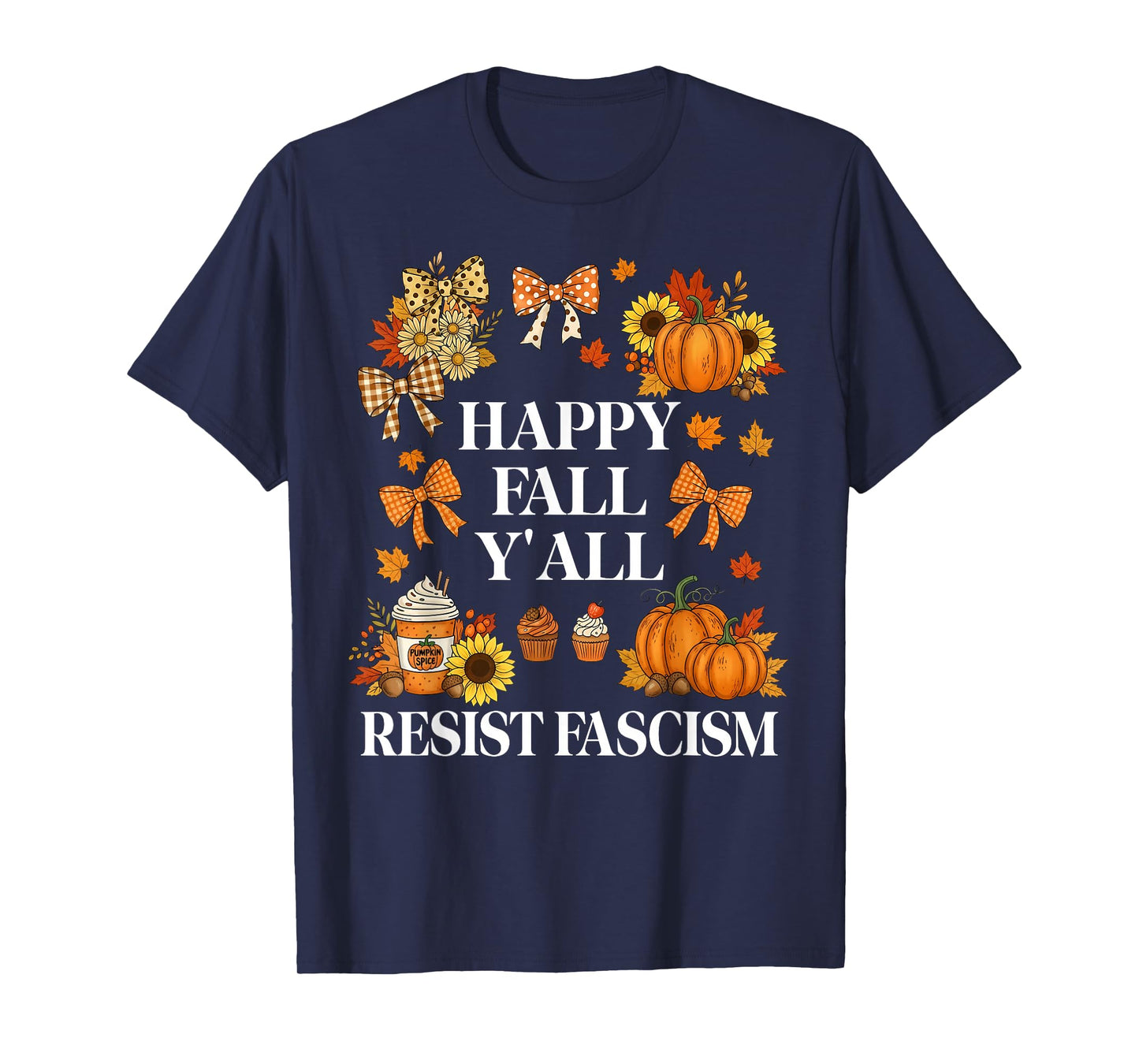 Happy Fall Resist Fascism My Favorite Season Fall of Fascism T-Shirt